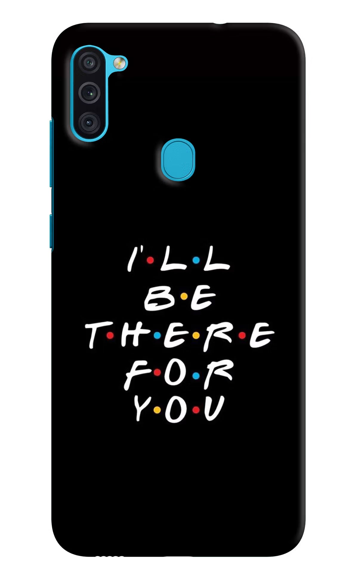 I'll Be There For You Samsung M11 Back Cover - I'll Be There For You Samsung M11 Hard Case Back Cover by Casekaro I'll Be There For You Samsung M11 Hard Case Back Cover by Casekaro