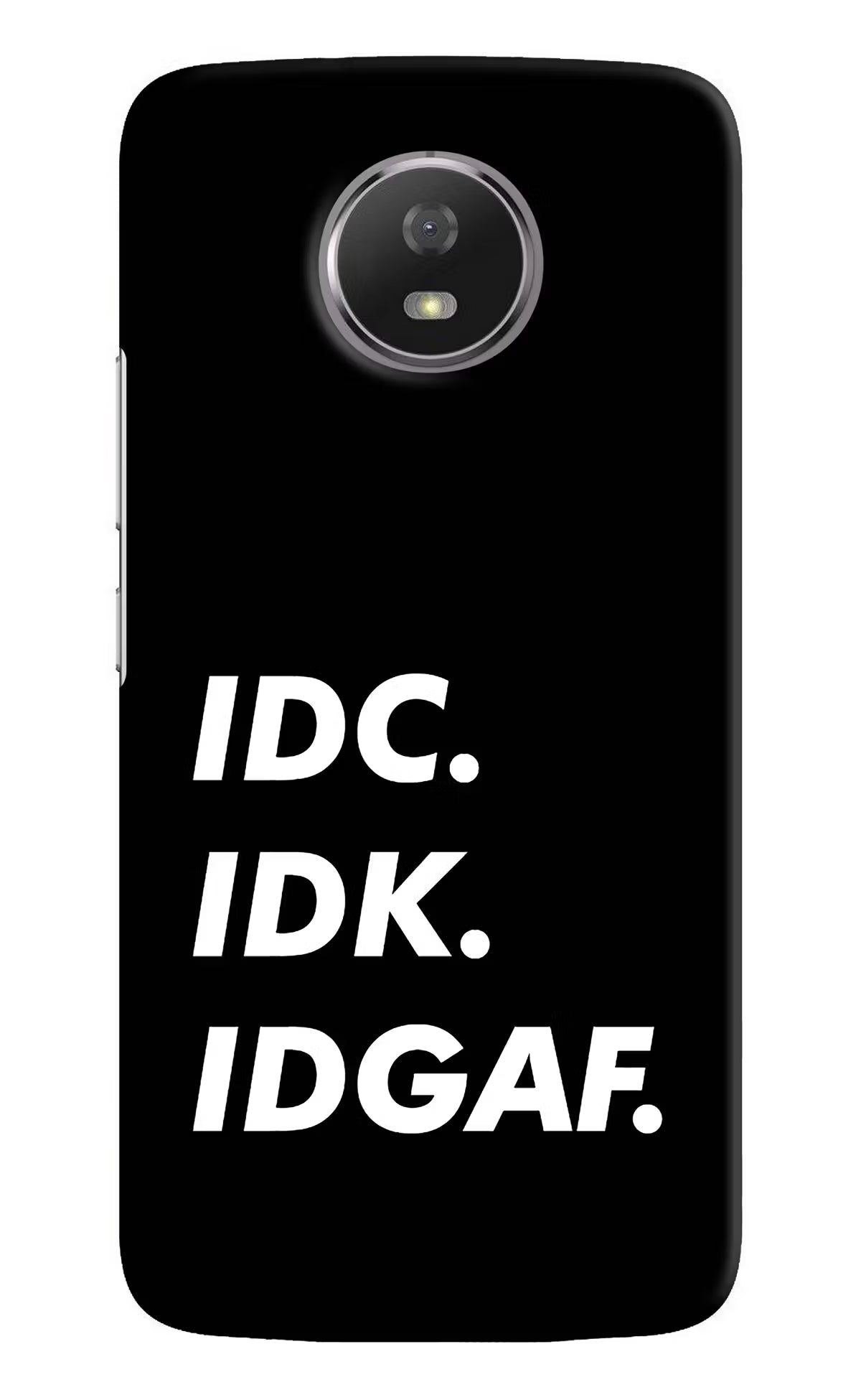 Idc Idk Idgaf Moto G5S Back Cover - Idc Idk Idgaf Moto G5S Hard Case Back Cover by Casekaro Idc Idk Idgaf Moto G5S Hard Case Back Cover by Casekaro