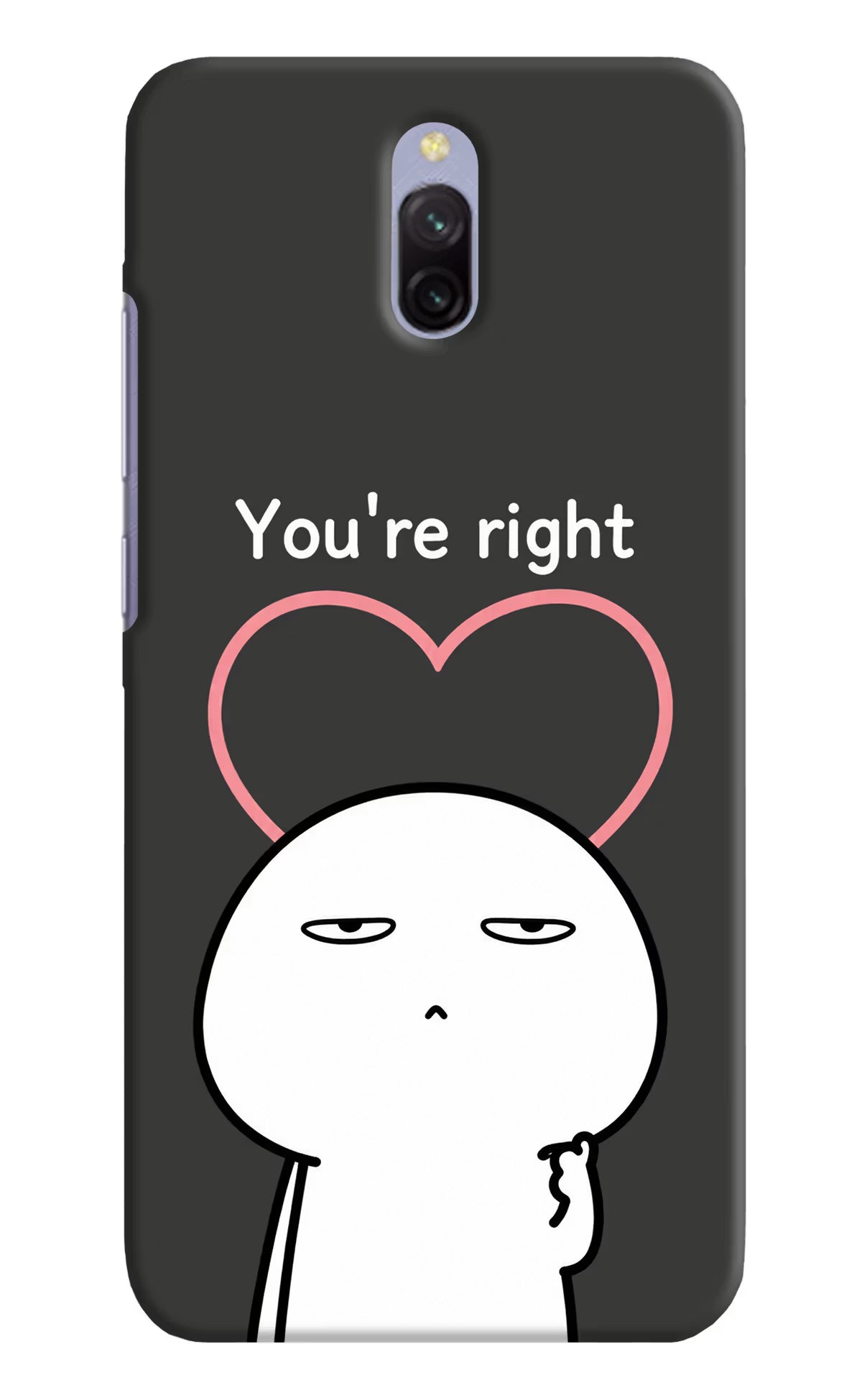 You're Right Redmi 8A Dual Back Cover - You're Right Redmi 8A Dual Back Cover You're Right Redmi 8A Dual Back Cover
