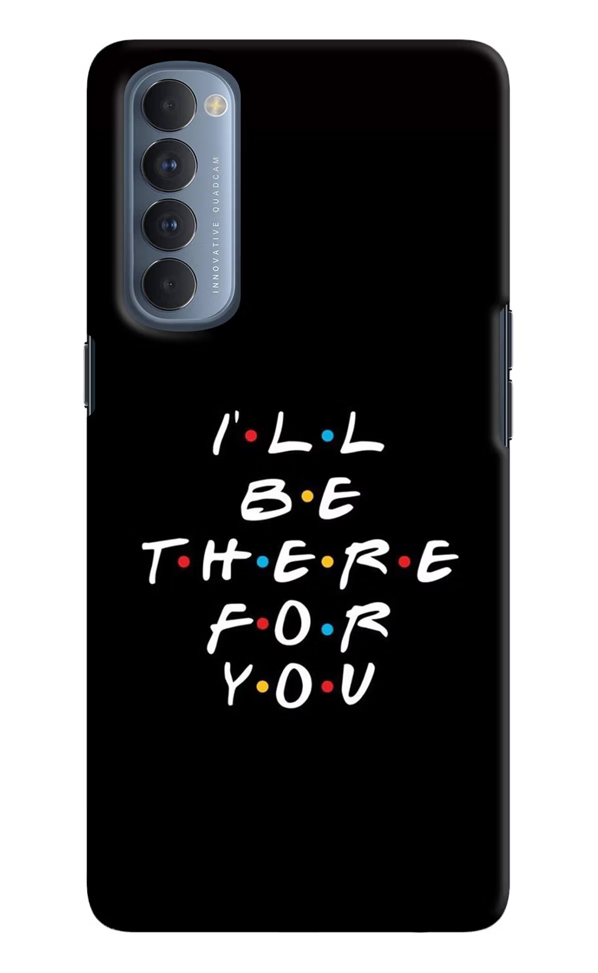 I'll Be There For You Oppo Reno4 Pro Back Cover - I'll Be There For You Oppo Reno4 Pro Hard Case Back Cover by Casekaro I'll Be There For You Oppo Reno4 Pro Hard Case Back Cover by Casekaro