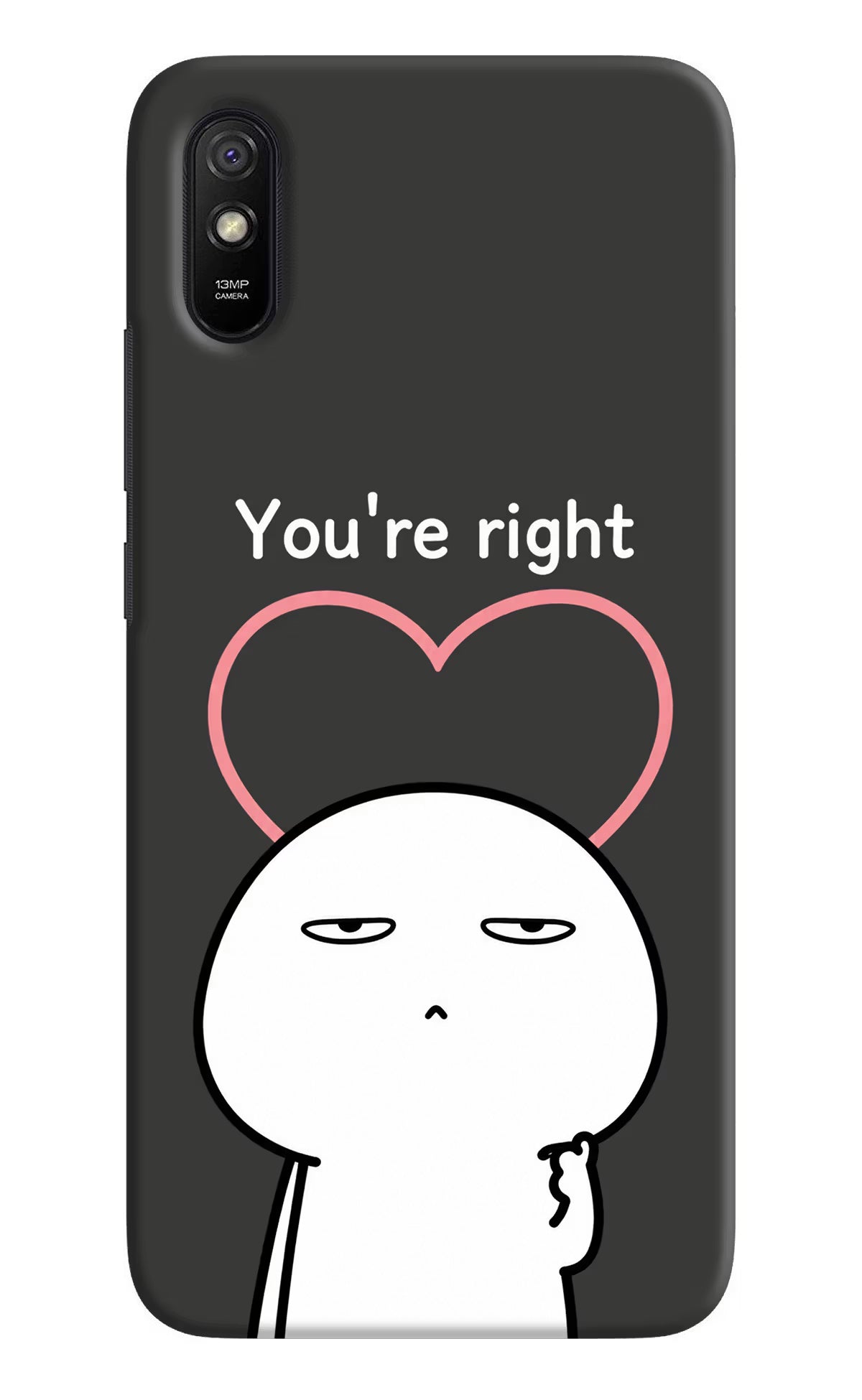You're Right Redmi 9A/9i Back Cover - You're Right Redmi 9A/9i Back Cover You're Right Redmi 9A/9i Back Cover