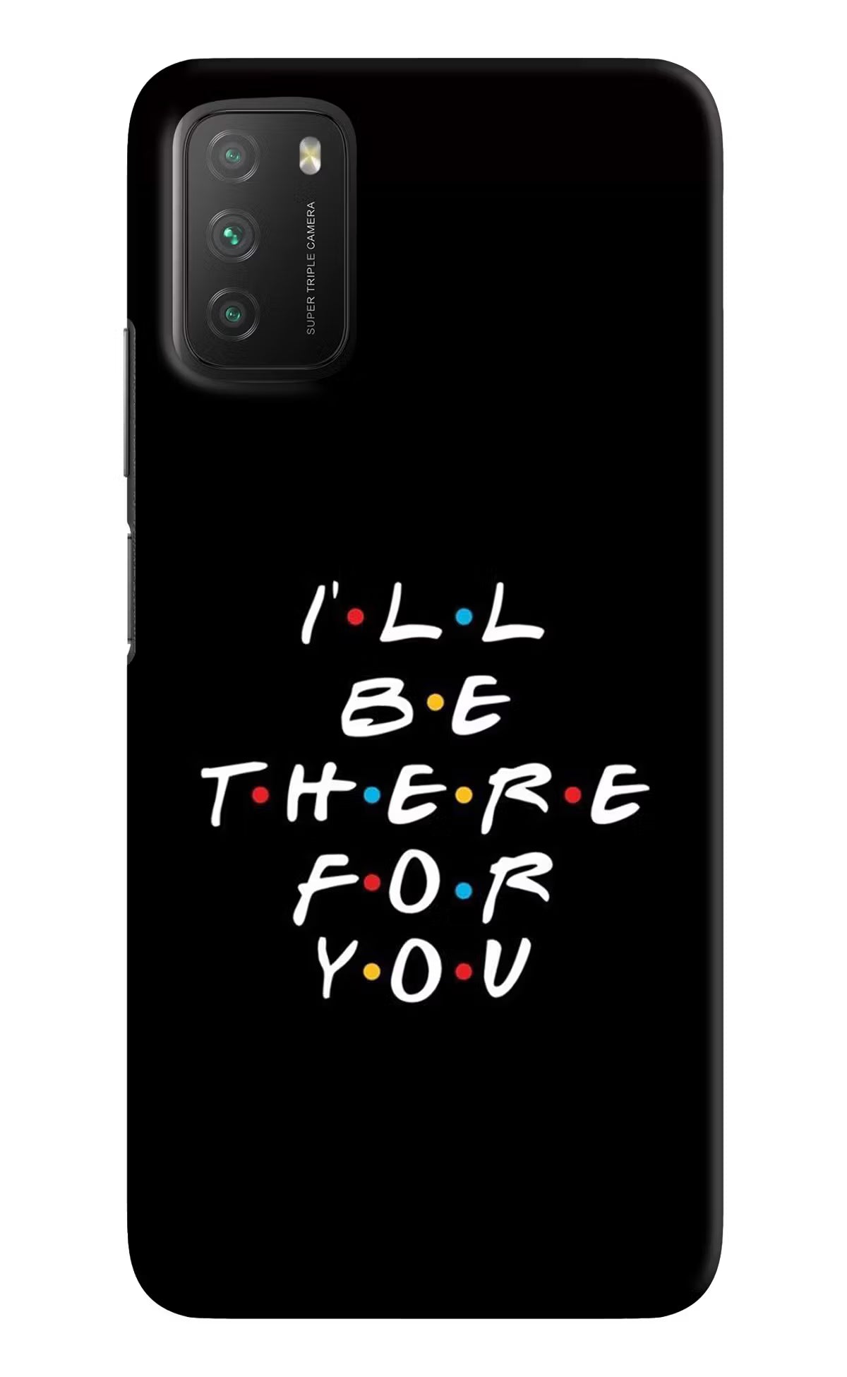 I'll Be There For You Poco M3 Back Cover - I'll Be There For You Poco M3 Hard Case Back Cover by Casekaro I'll Be There For You Poco M3 Hard Case Back Cover by Casekaro