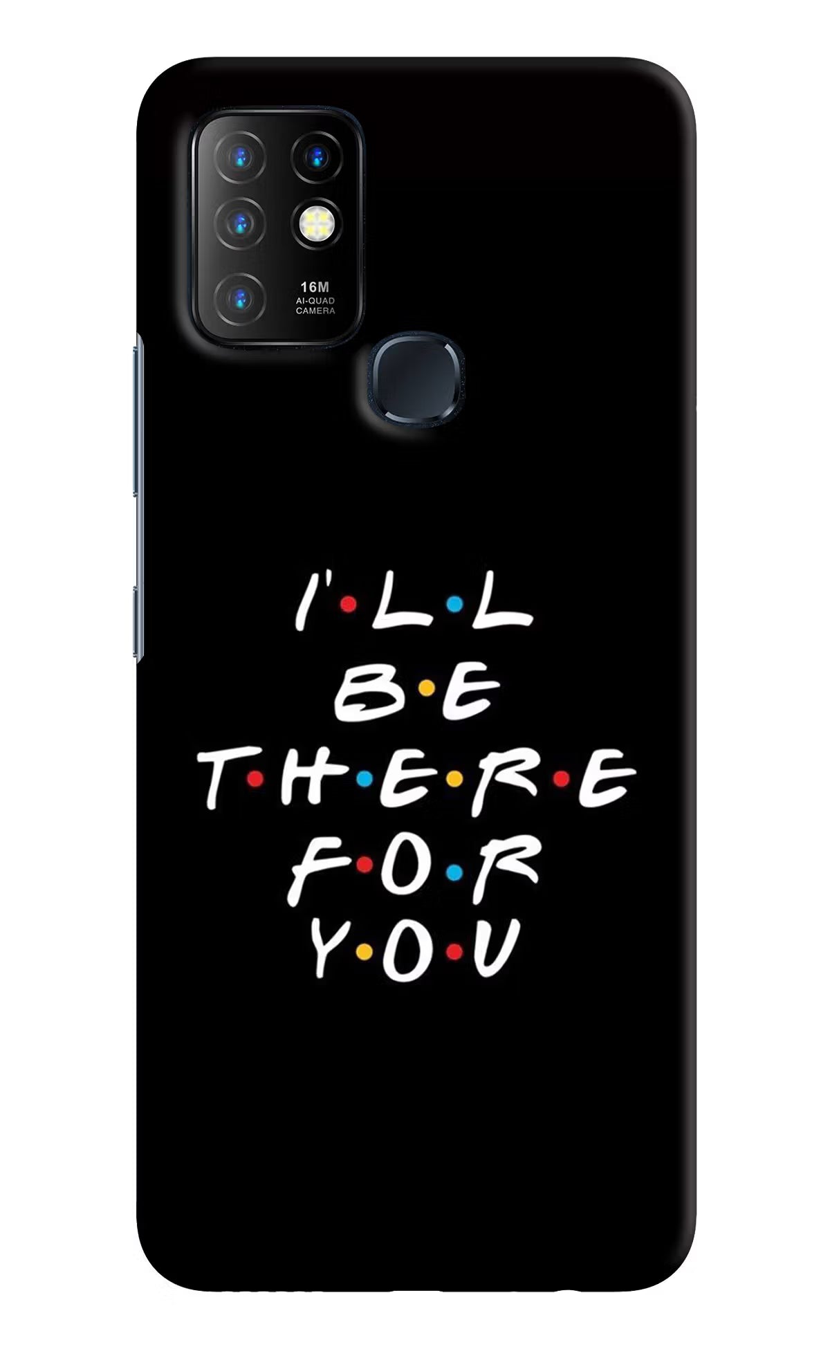 I'll Be There For You Infinix Hot 10 Back Cover - I'll Be There For You Infinix Hot 10 Hard Case Back Cover by Casekaro I'll Be There For You Infinix Hot 10 Hard Case Back Cover by Casekaro