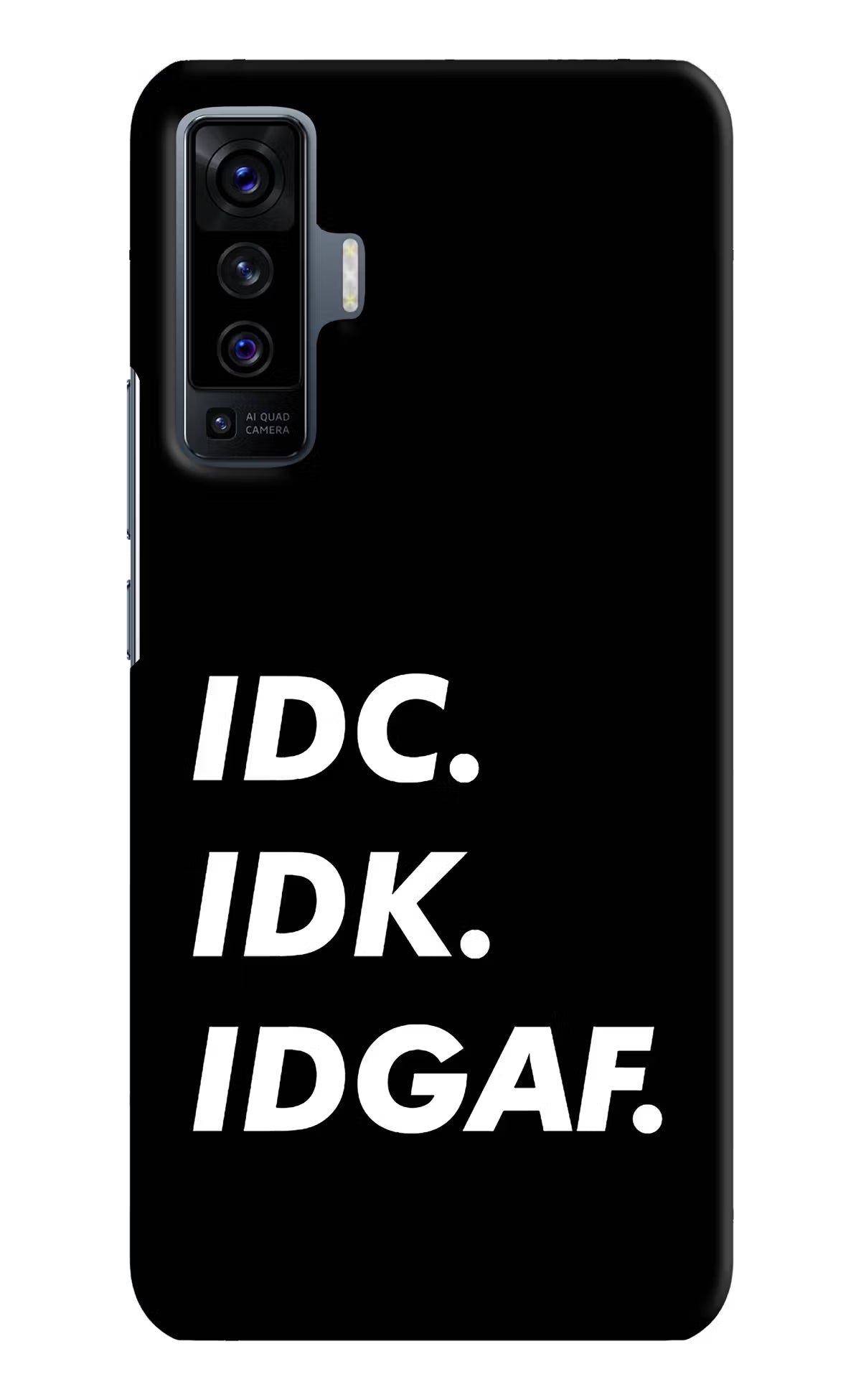 Idc Idk Idgaf Vivo X50 Back Cover - Idc Idk Idgaf Vivo X50 Hard Case Back Cover by Casekaro Idc Idk Idgaf Vivo X50 Hard Case Back Cover by Casekaro