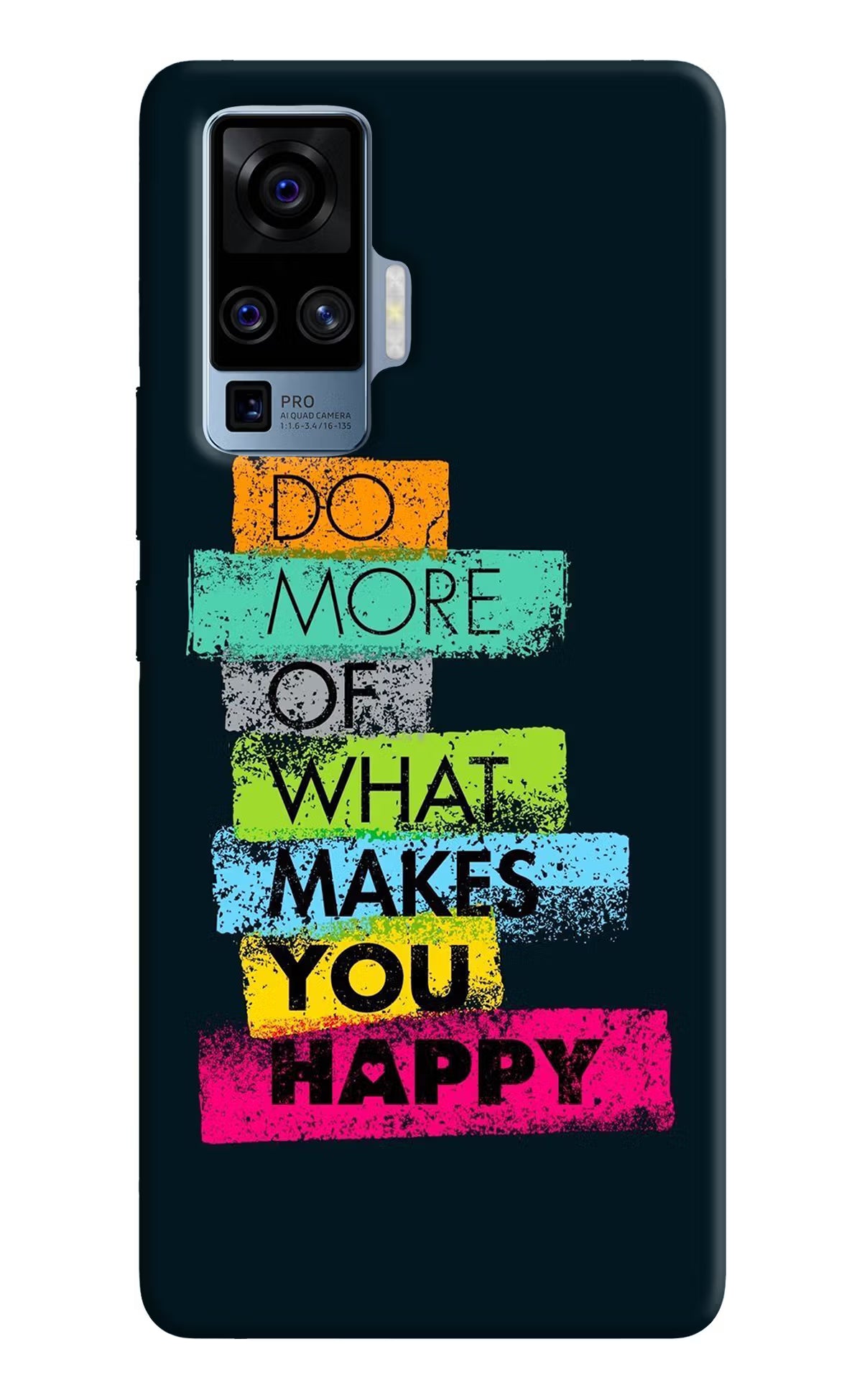 Do More Of What Makes You Happy Vivo X50 Pro Back Cover - Do More Of What Makes You Happy Vivo X50 Pro Hard Case Back Cover by Casekaro Do More Of What Makes You Happy Vivo X50 Pro Hard Case Back Cover by Casekaro