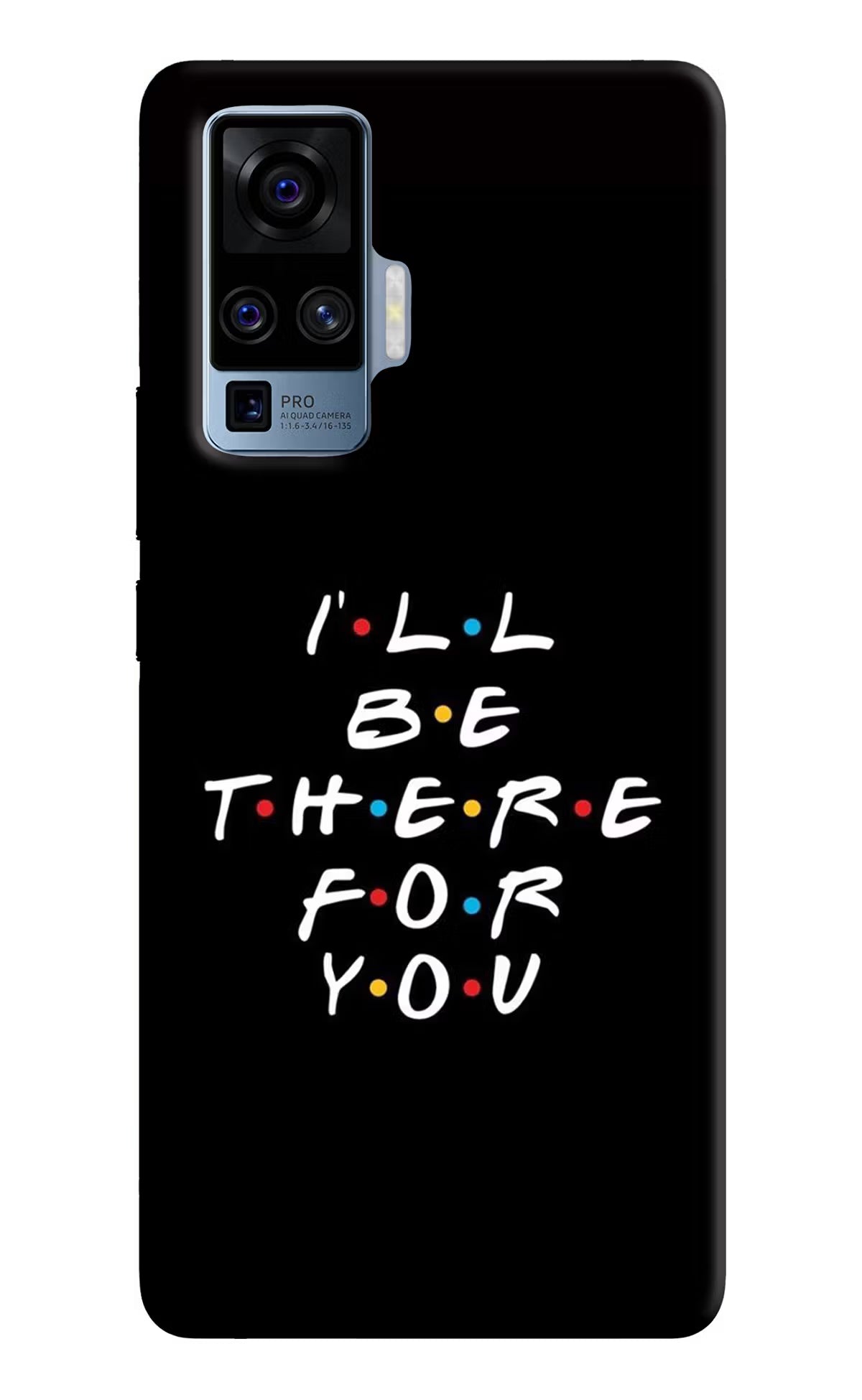 I'll Be There For You Vivo X50 Pro Back Cover - I'll Be There For You Vivo X50 Pro Hard Case Back Cover by Casekaro I'll Be There For You Vivo X50 Pro Hard Case Back Cover by Casekaro
