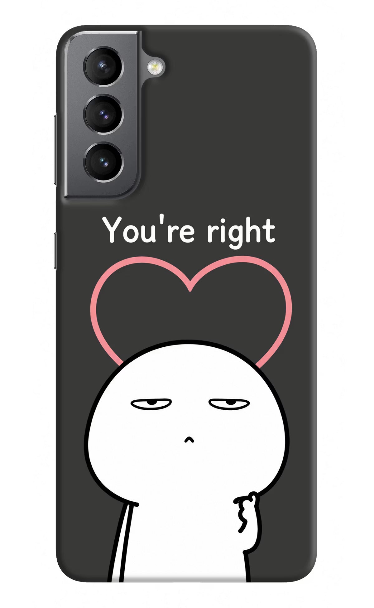 You're Right Samsung S21 Plus Back Cover - You're Right Samsung S21 Plus Back Cover You're Right Samsung S21 Plus Back Cover