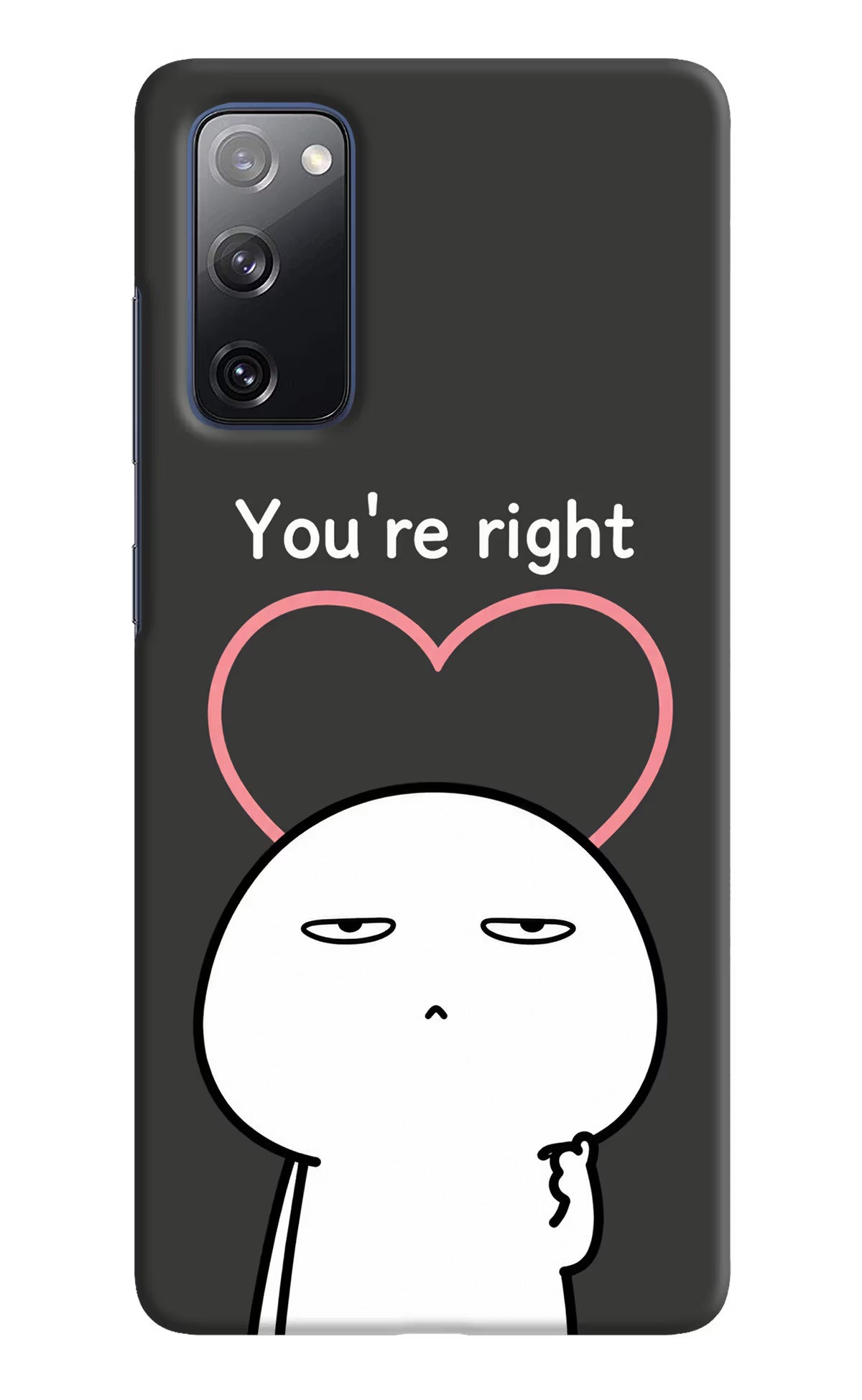 You're Right Samsung S20 FE Back Cover - You're Right Samsung S20 FE Back Cover You're Right Samsung S20 FE Back Cover
