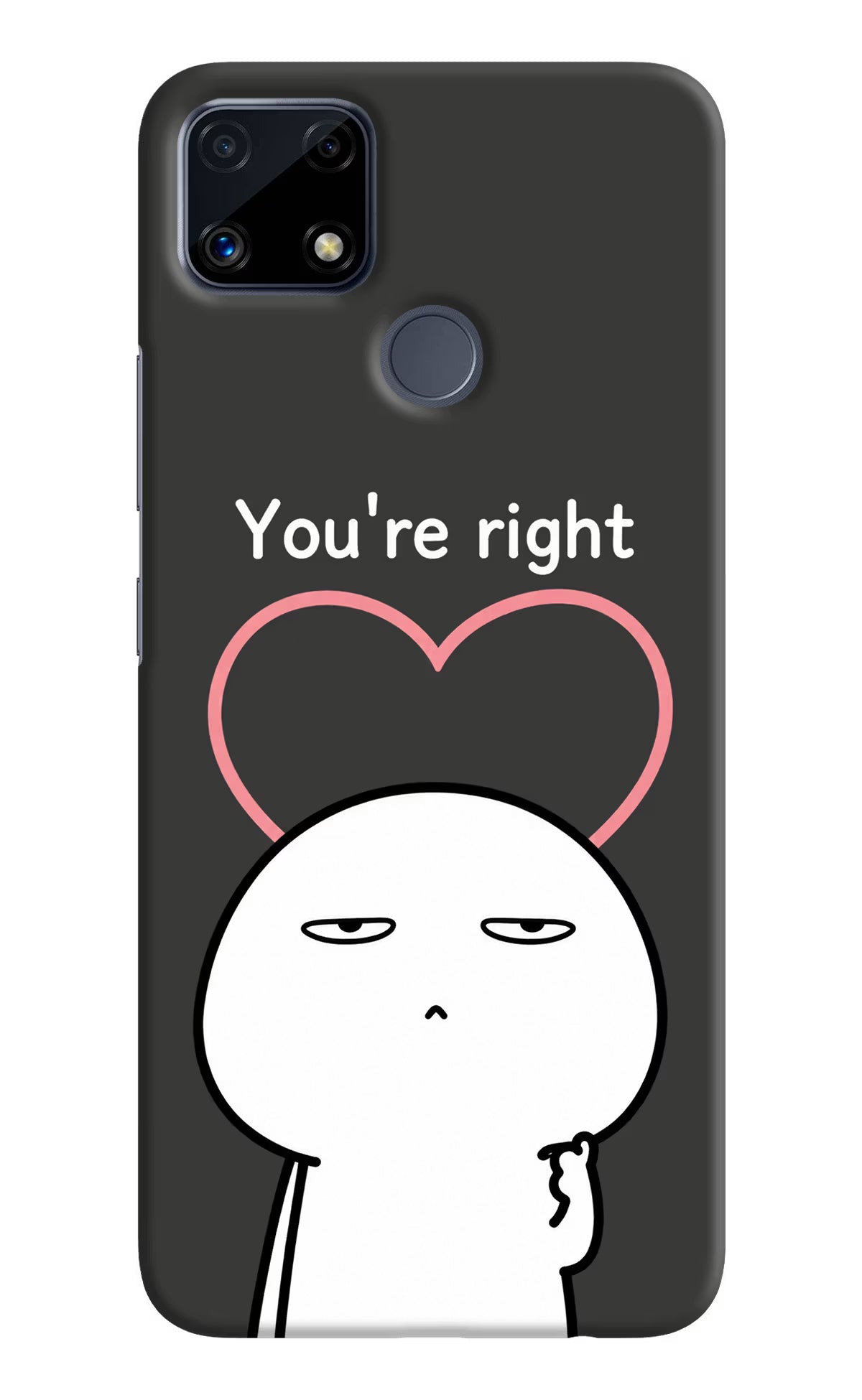 You're Right Realme C25/C25s Back Cover - You're Right Realme C25/C25s Back Cover You're Right Realme C25/C25s Back Cover