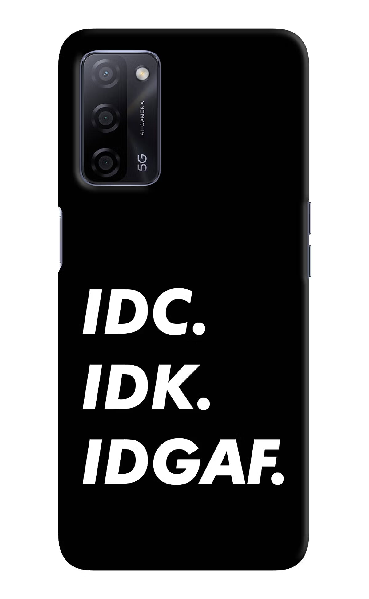 Idc Idk Idgaf Oppo A53s 5G Back Cover - Idc Idk Idgaf Oppo A53s 5G Hard Case Back Cover by Casekaro Idc Idk Idgaf Oppo A53s 5G Hard Case Back Cover by Casekaro