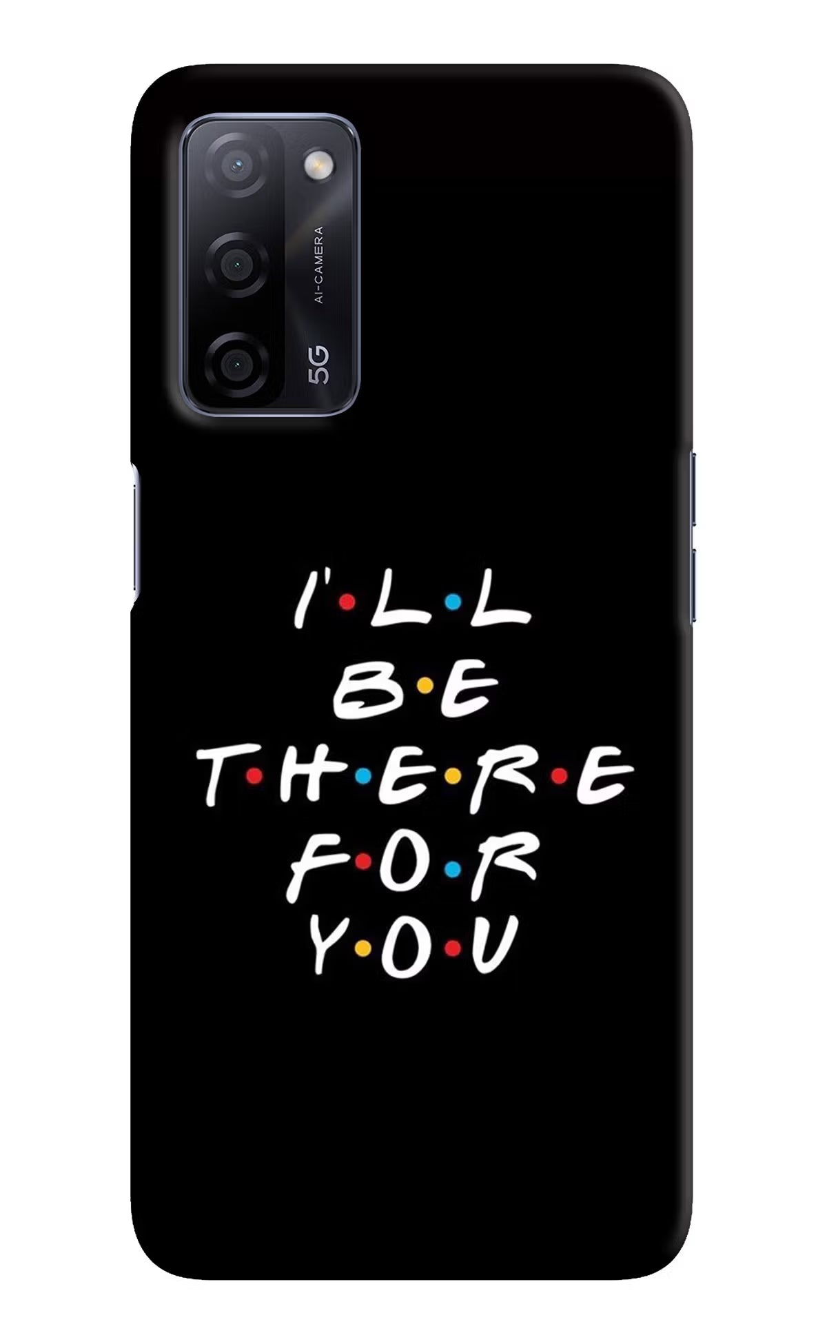 I'll Be There For You Oppo A53s 5G Back Cover - I'll Be There For You Oppo A53s 5G Hard Case Back Cover by Casekaro I'll Be There For You Oppo A53s 5G Hard Case Back Cover by Casekaro