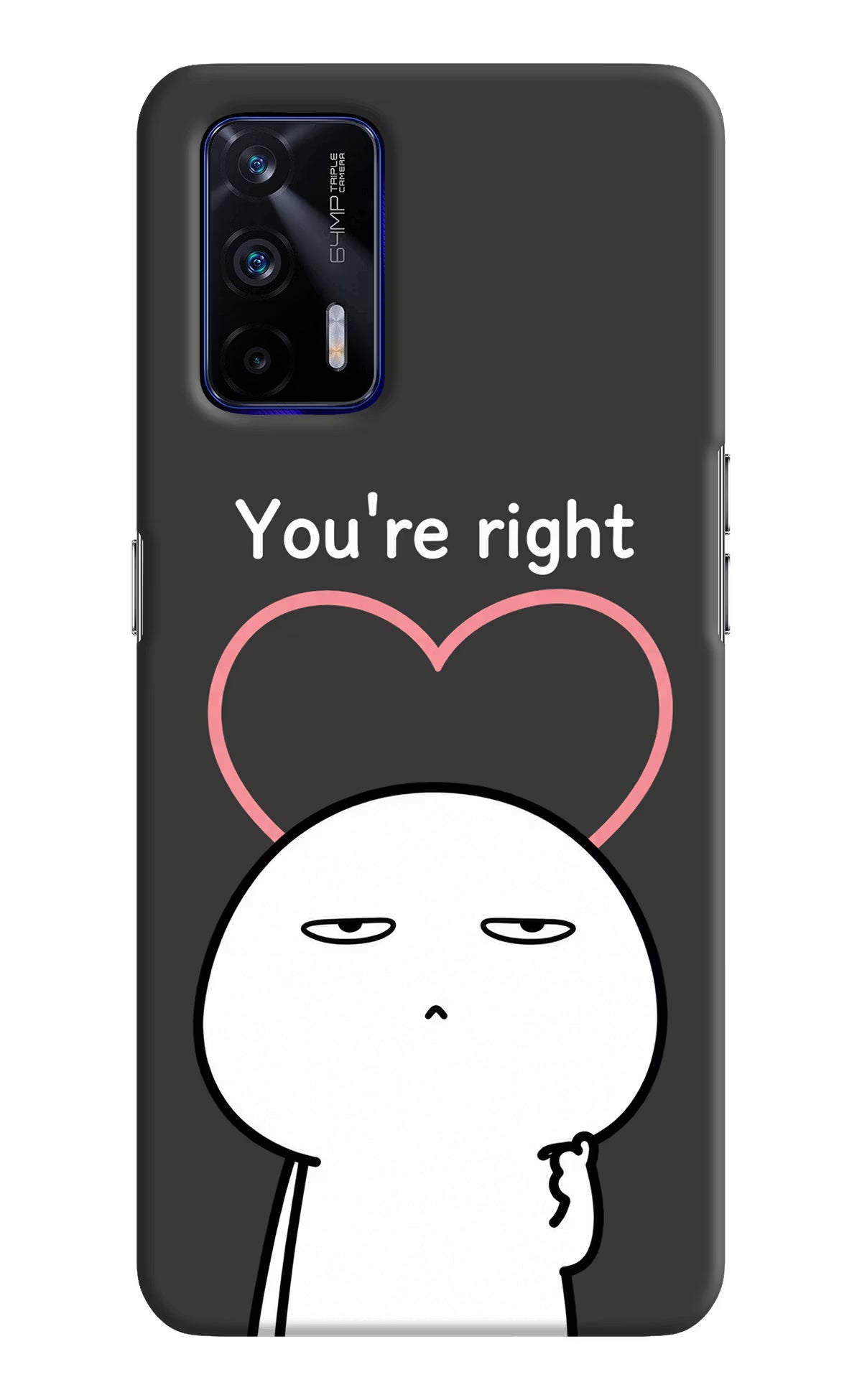 You're Right Realme GT 5G Back Cover - You're Right Realme GT 5G Back Cover You're Right Realme GT 5G Back Cover