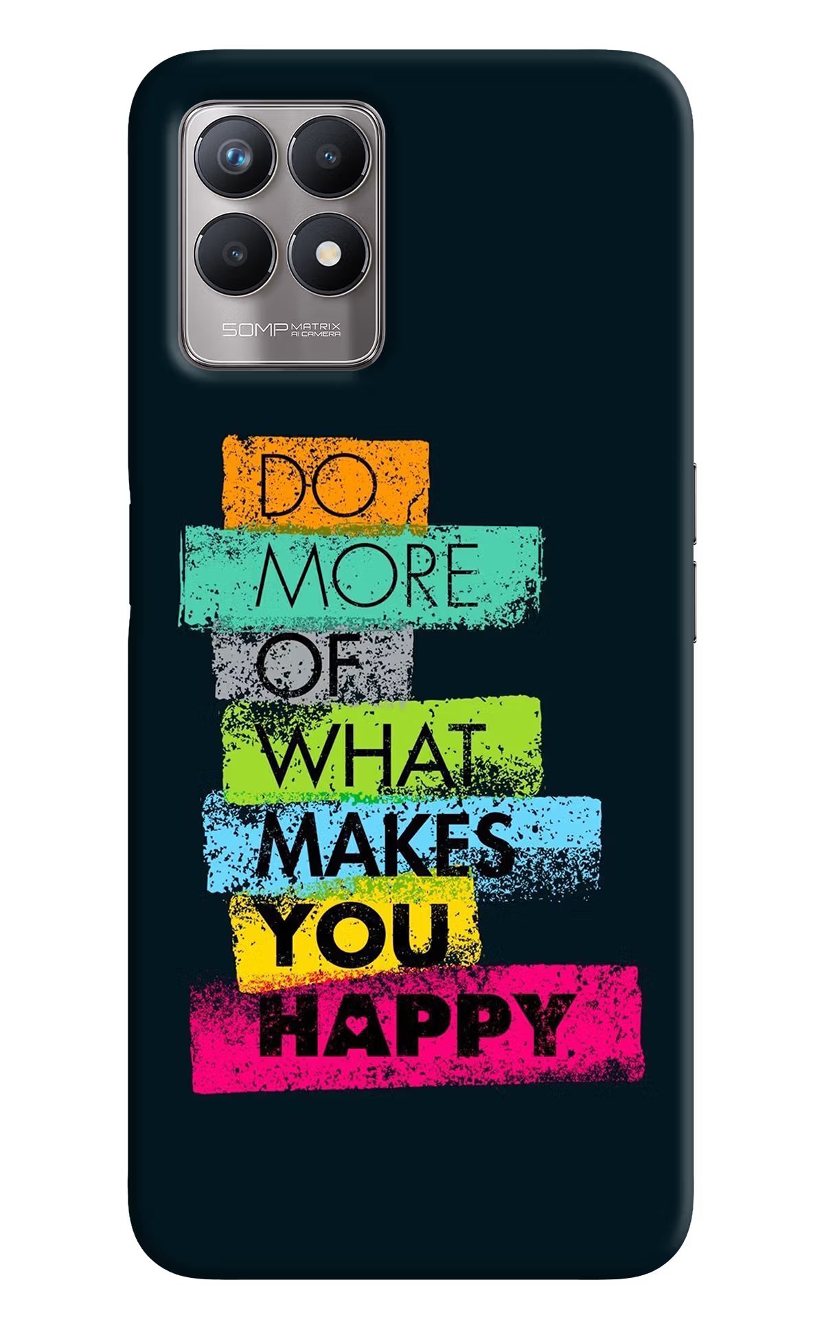 Do More Of What Makes You Happy Realme 8i Back Cover - Do More Of What Makes You Happy Realme 8i Back Cover Do More Of What Makes You Happy Realme 8i Back Cover