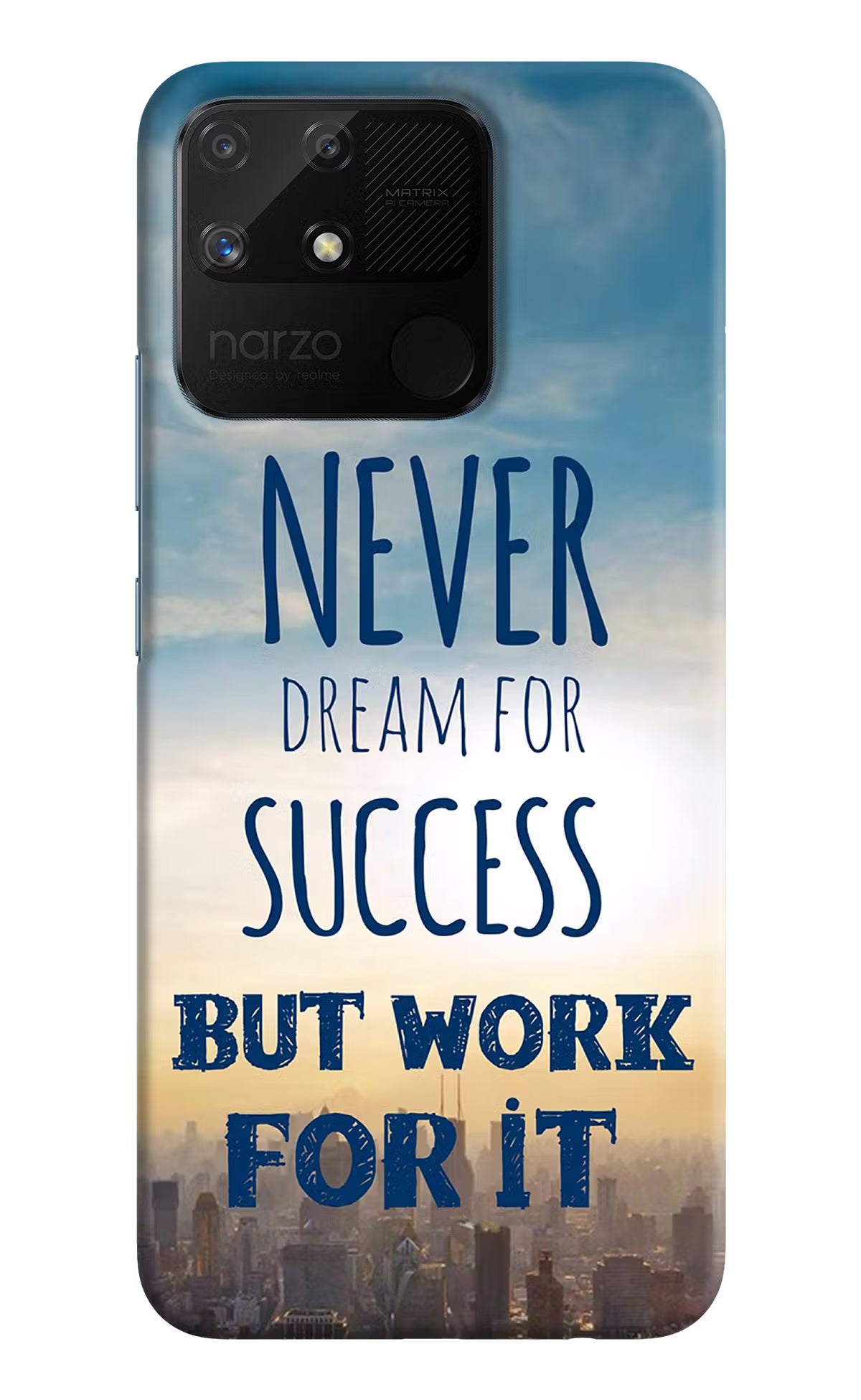 Never Dream For Success But Work For It Realme Narzo 50A Back Cover - Never Dream For Success But Work For It Realme Narzo 50A Hard Case Back Cover by Casekaro Never Dream For Success But Work For It Realme Narzo 50A Hard Case Back Cover by Casekaro