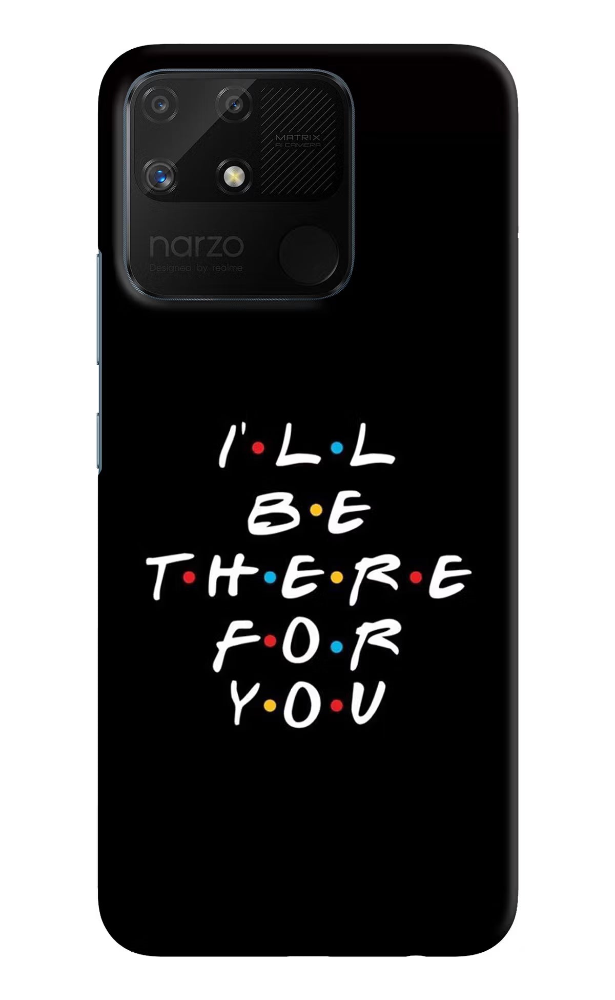 I'll Be There For You Realme Narzo 50A Back Cover - I'll Be There For You Realme Narzo 50A Hard Case Back Cover by Casekaro I'll Be There For You Realme Narzo 50A Hard Case Back Cover by Casekaro