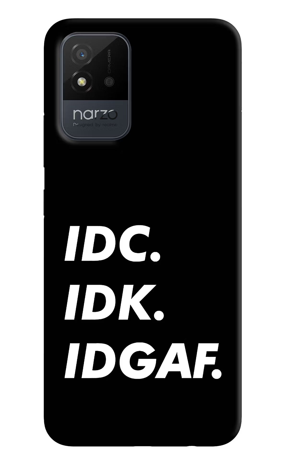 Idc Idk Idgaf Realme Narzo 50i Back Cover - Idc Idk Idgaf Realme Narzo 50i Back Cover Idc Idk Idgaf Realme Narzo 50i Back Cover