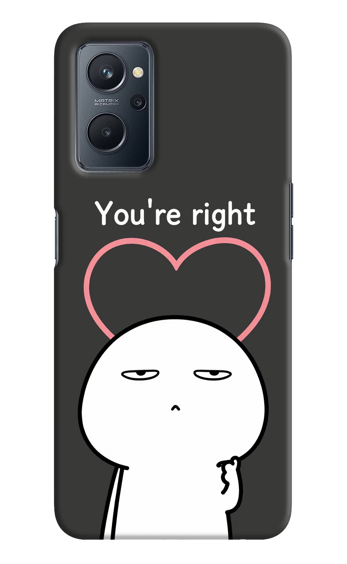 You're Right Realme 9i 4G Back Cover - You're Right Realme 9i 4G Back Cover You're Right Realme 9i 4G Back Cover