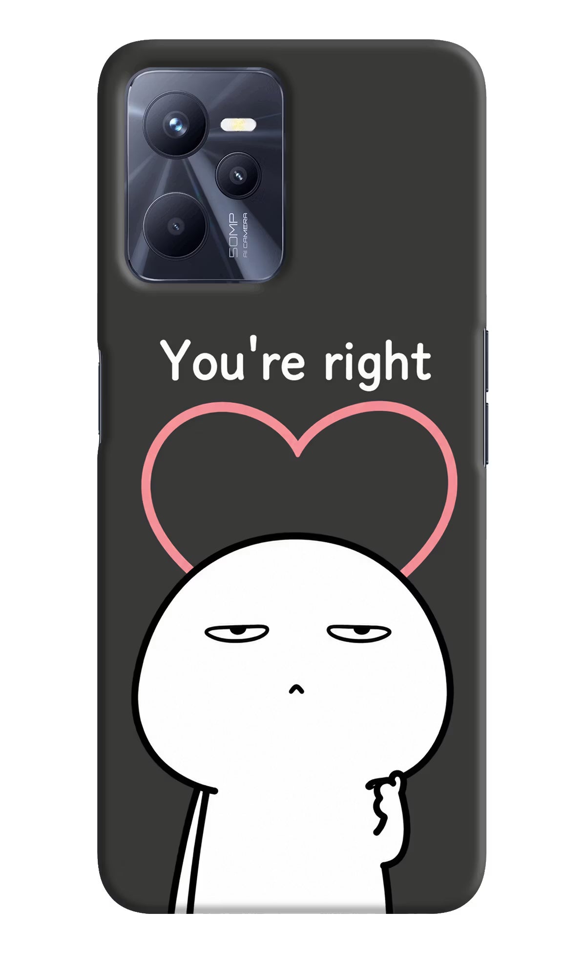 You're Right Realme C35 Back Cover - You're Right Realme C35 Back Cover You're Right Realme C35 Back Cover