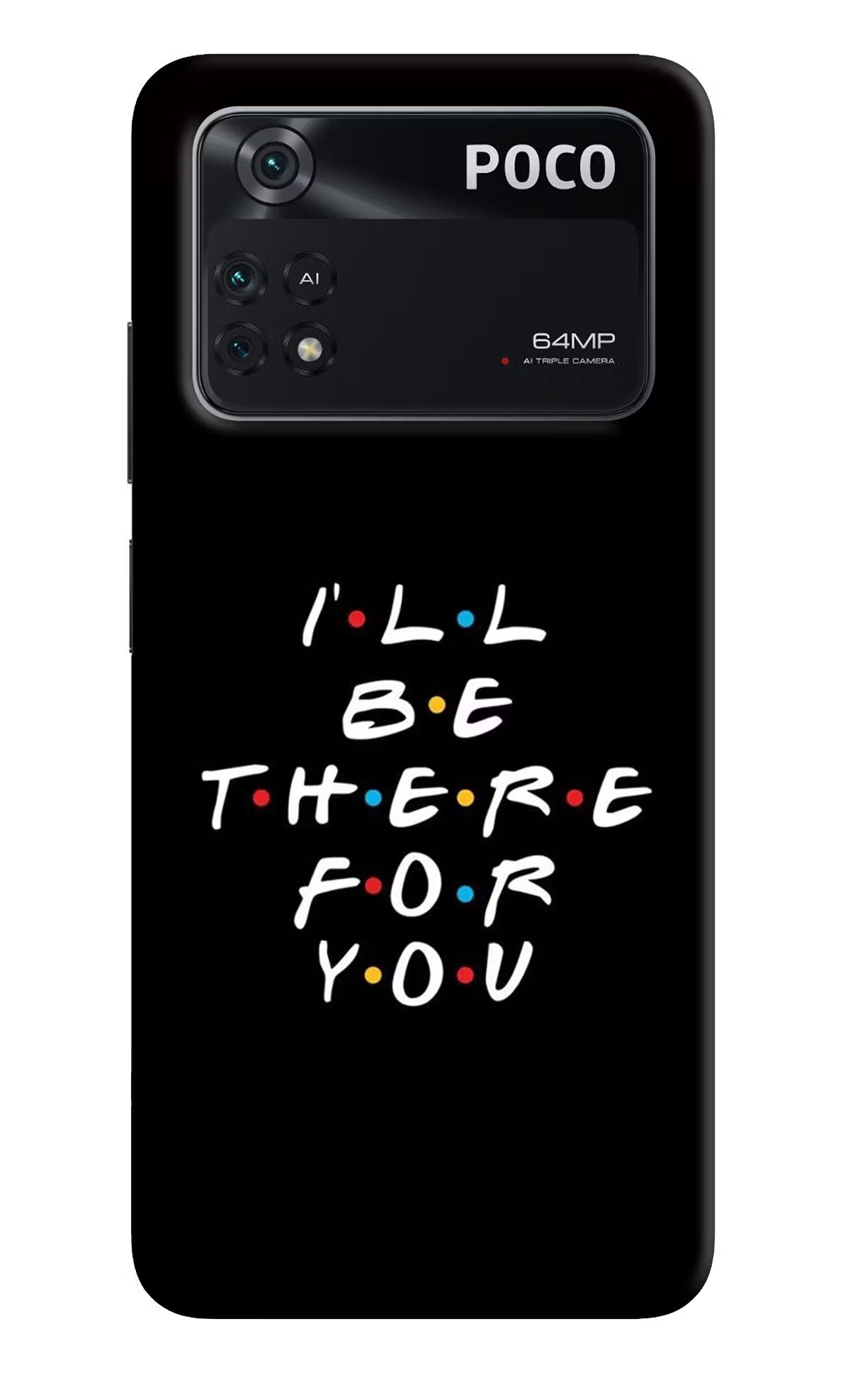 I'll Be There For You Poco M4 Pro 4G Back Cover - I'll Be There For You Poco M4 Pro 4G Back Cover I'll Be There For You Poco M4 Pro 4G Back Cover