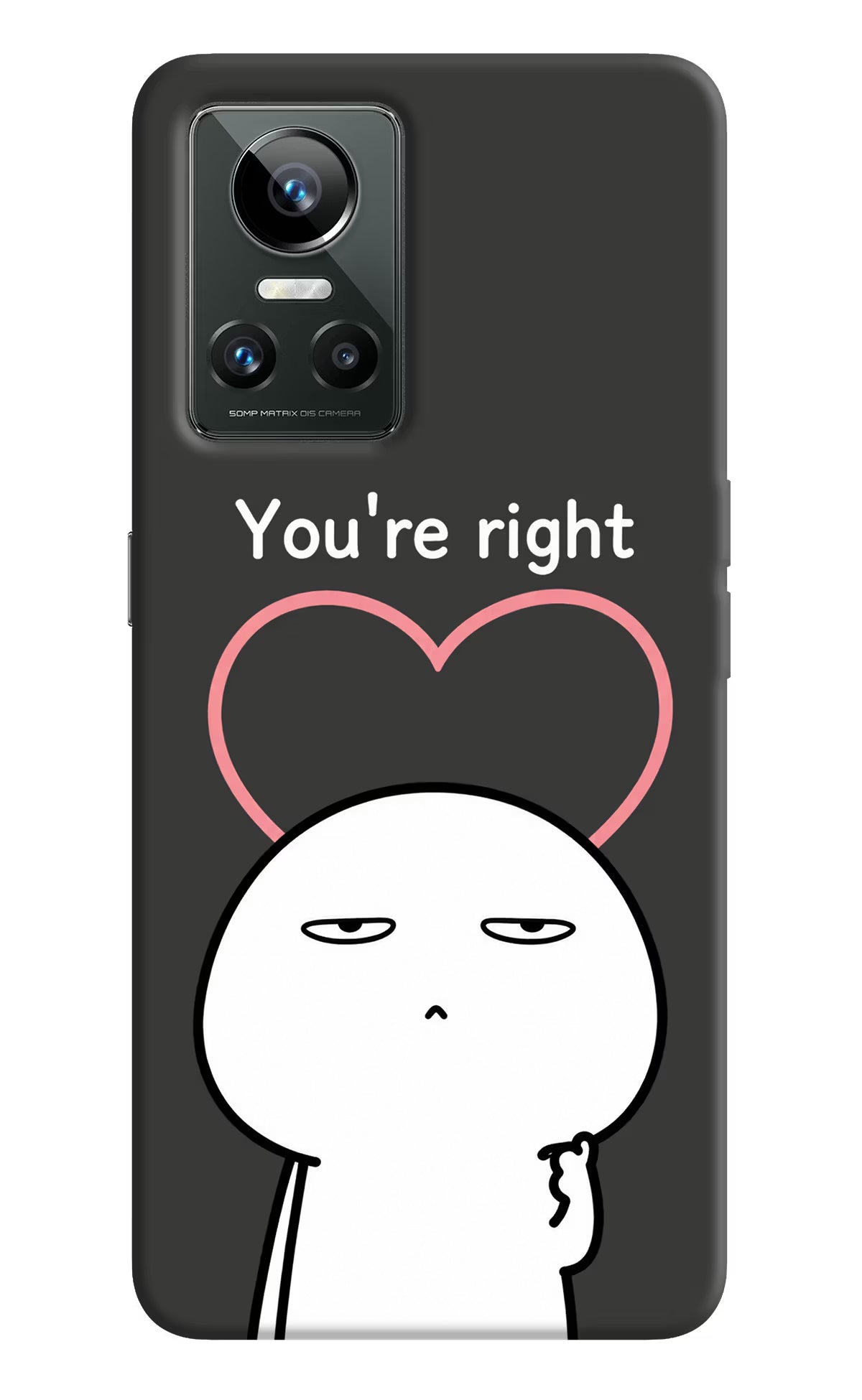 You're Right Realme GT Neo 3 Back Cover - You're Right Realme GT Neo 3 Back Cover You're Right Realme GT Neo 3 Back Cover