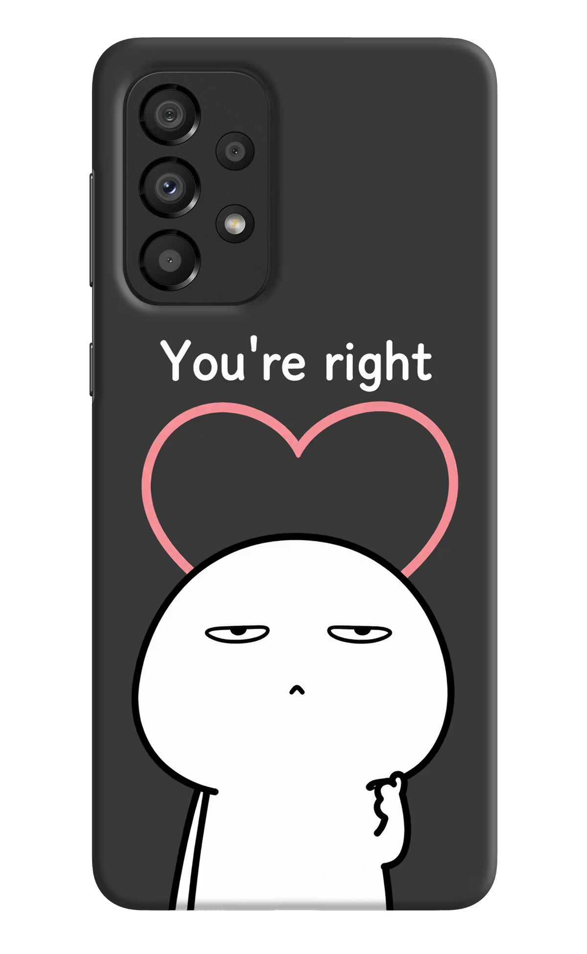 You're Right Samsung A33 5G Back Cover - You're Right Samsung A33 5G Back Cover You're Right Samsung A33 5G Back Cover