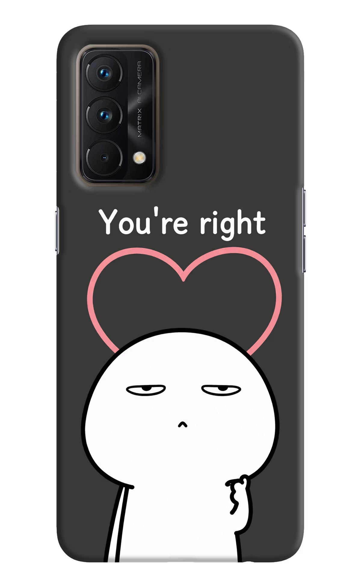You're Right Realme GT Master Edition Back Cover - You're Right Realme GT Master Edition Back Cover You're Right Realme GT Master Edition Back Cover