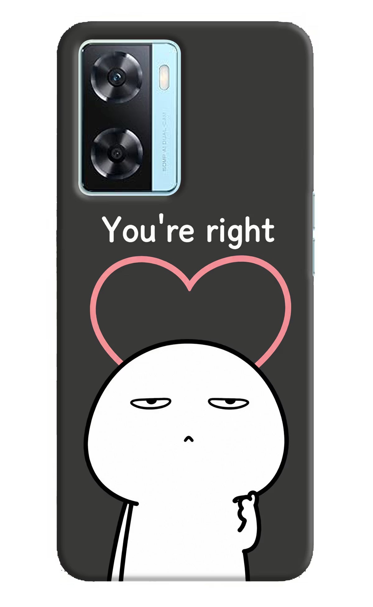 You're Right Oppo A77 2022 Back Cover - You're Right Oppo A77 2022 Back Cover You're Right Oppo A77 2022 Back Cover