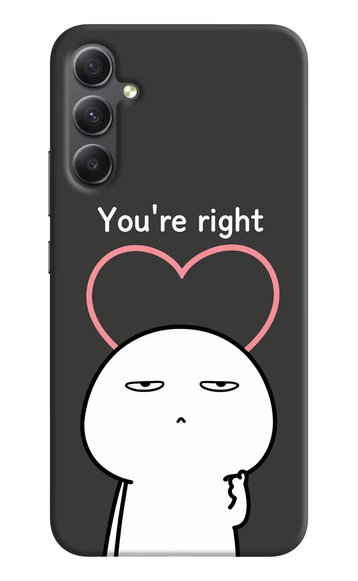 You're Right Samsung A34 5G Back Cover - You're Right Samsung A34 5G Back Cover You're Right Samsung A34 5G Back Cover