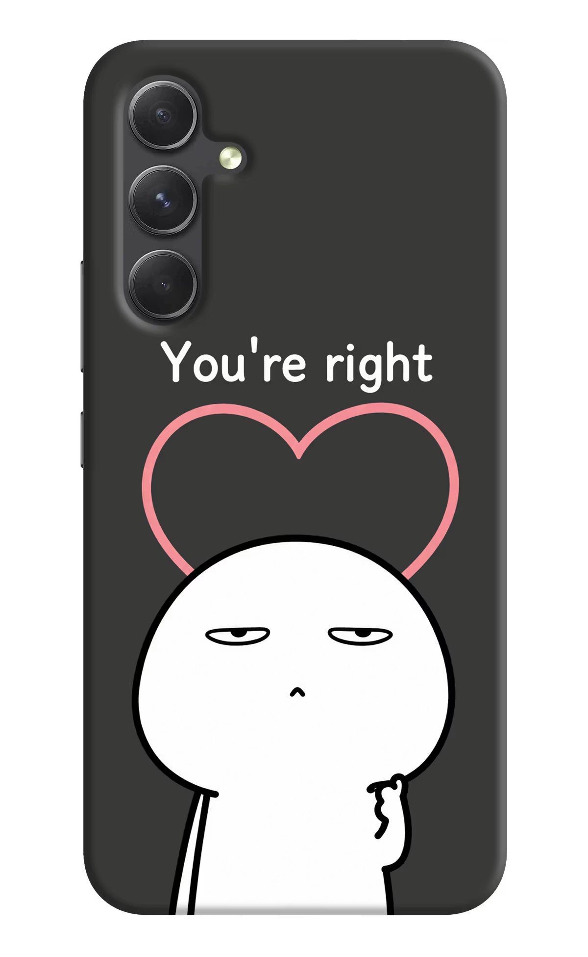 You're Right Samsung A54 5G Back Cover - You're Right Samsung A54 5G Back Cover You're Right Samsung A54 5G Back Cover