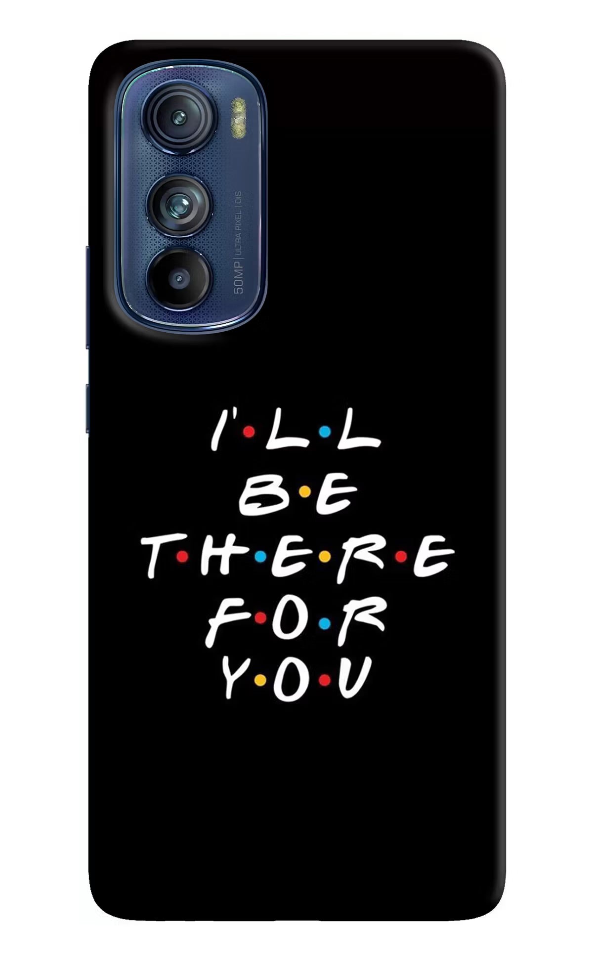I'll Be There For You Moto Edge 30 Back Cover - I'll Be There For You Moto Edge 30 Hard Case Back Cover by Casekaro I'll Be There For You Moto Edge 30 Hard Case Back Cover by Casekaro