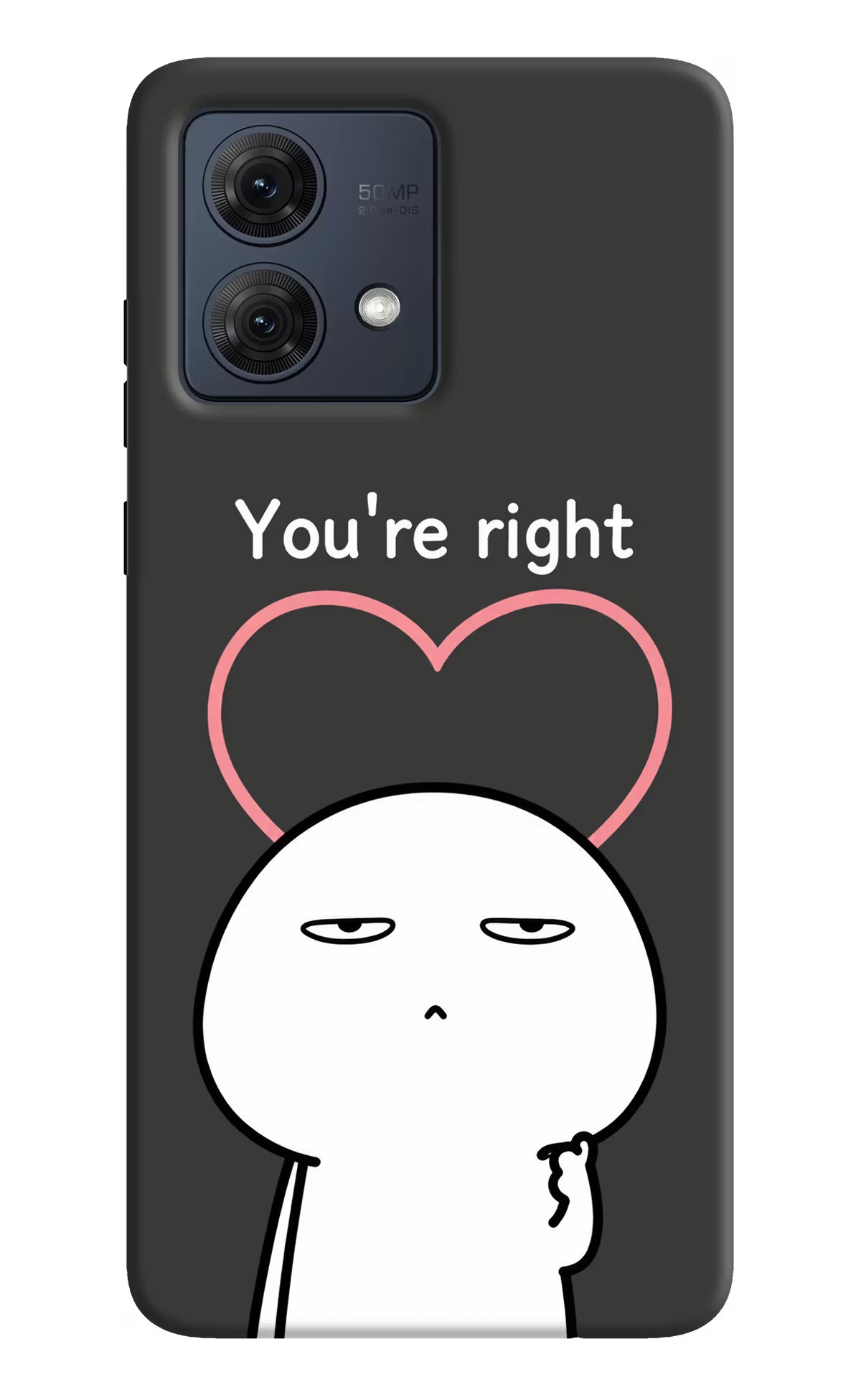 You're Right Moto G54 5G Back Cover - You're Right Moto G54 5G Back Cover You're Right Moto G54 5G Back Cover