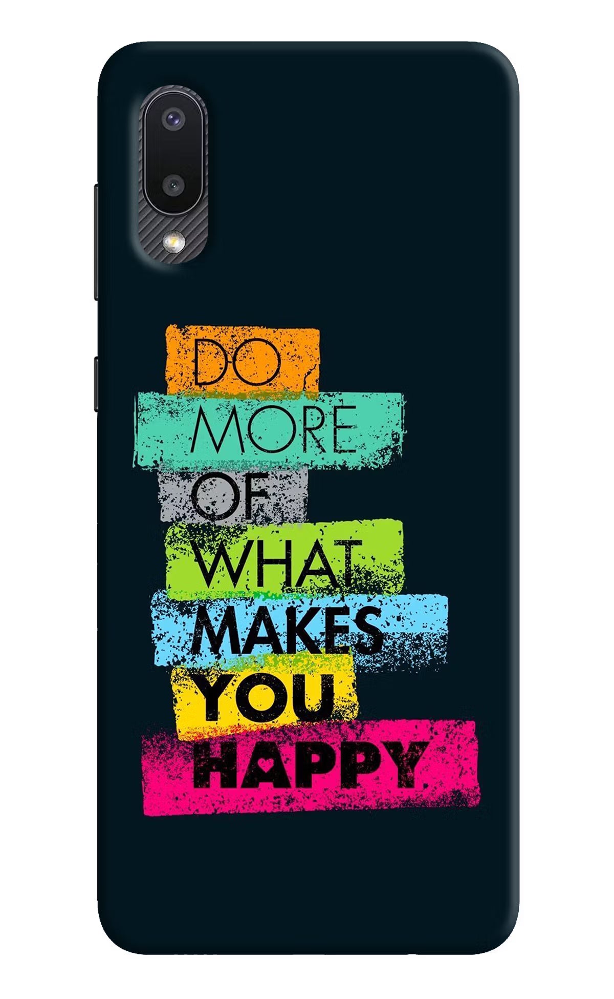 Do More Of What Makes You Happy Samsung M02 Back Cover - Do More Of What Makes You Happy Samsung M02 Hard Case Back Cover by Casekaro Do More Of What Makes You Happy Samsung M02 Hard Case Back Cover by Casekaro