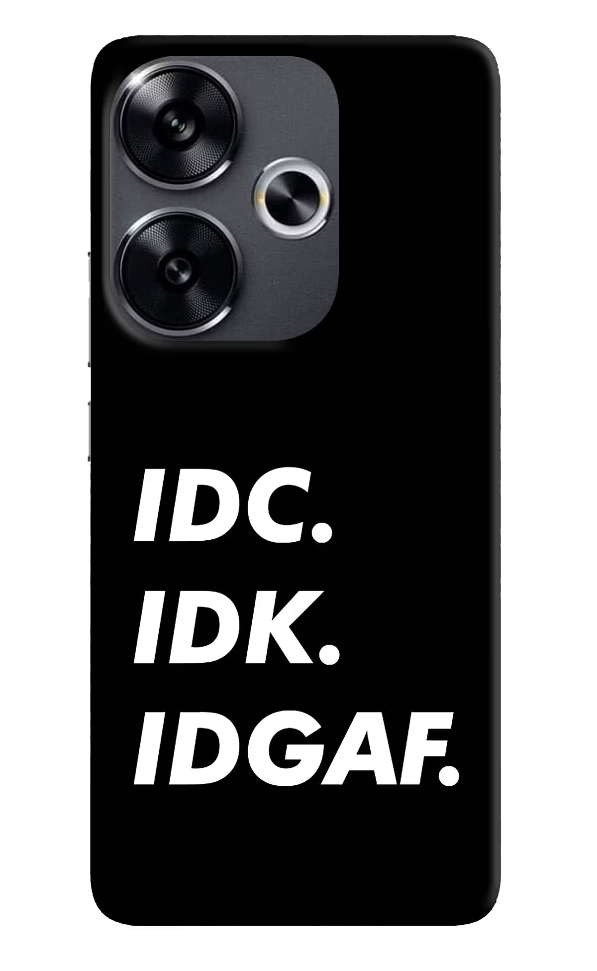 Idc Idk Idgaf Poco F6 5G Back Cover - Idc Idk Idgaf Poco F6 5G Back Cover Idc Idk Idgaf Poco F6 5G Back Cover
