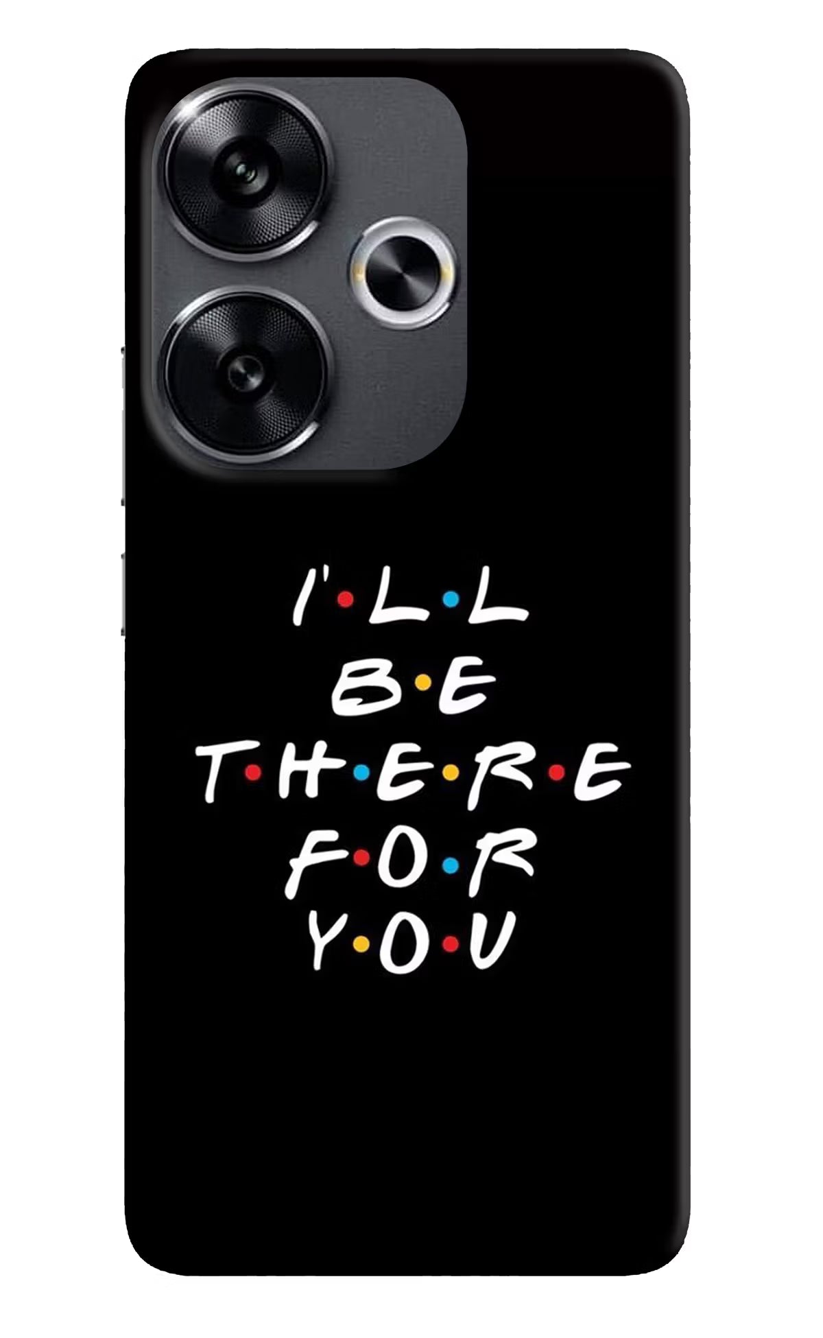 I'll Be There For You Poco F6 5G Back Cover - I'll Be There For You Poco F6 5G Back Cover I'll Be There For You Poco F6 5G Back Cover