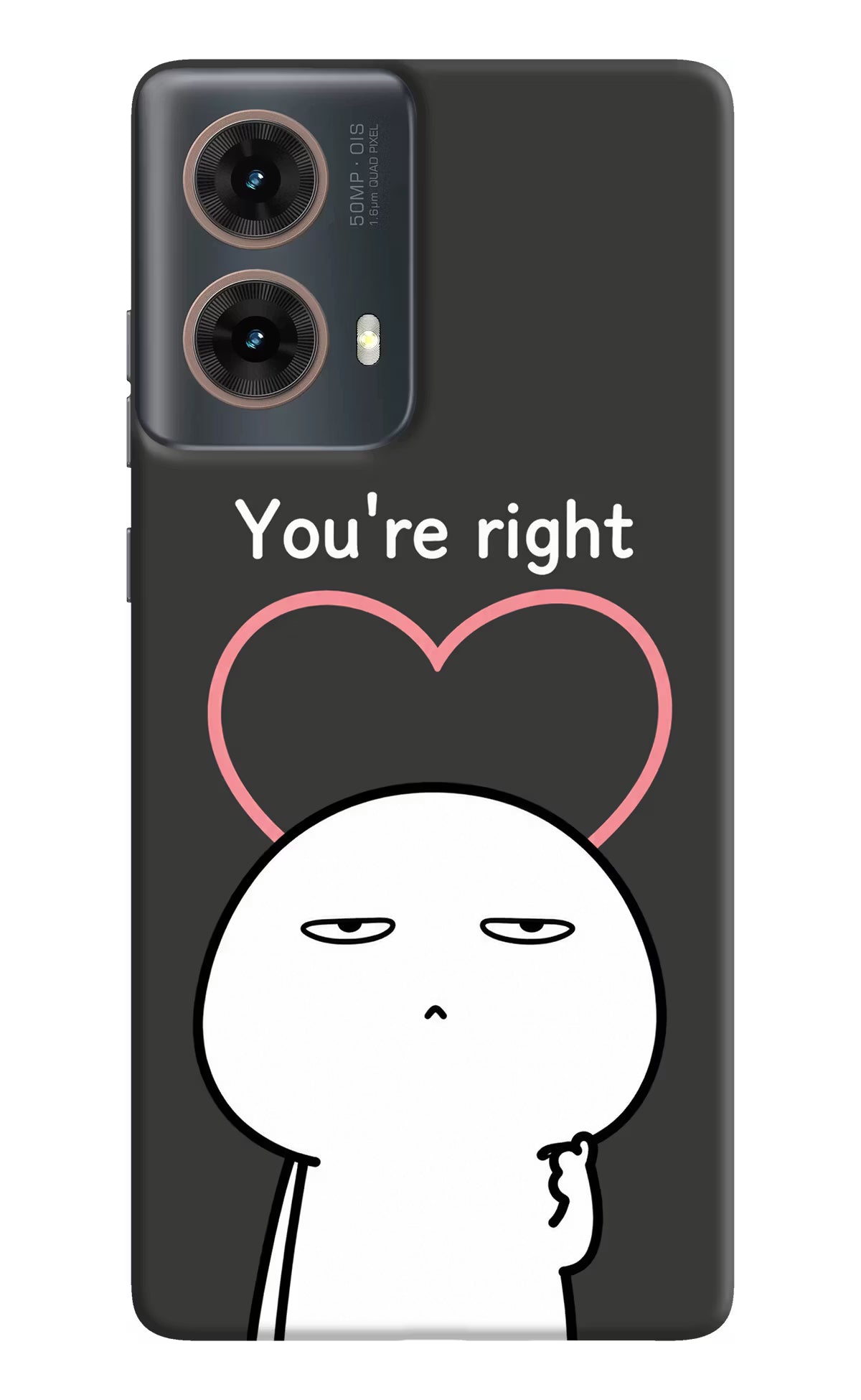 You're Right Motorola G85 Back Cover - You're Right Motorola G85 Back Cover You're Right Motorola G85 Back Cover