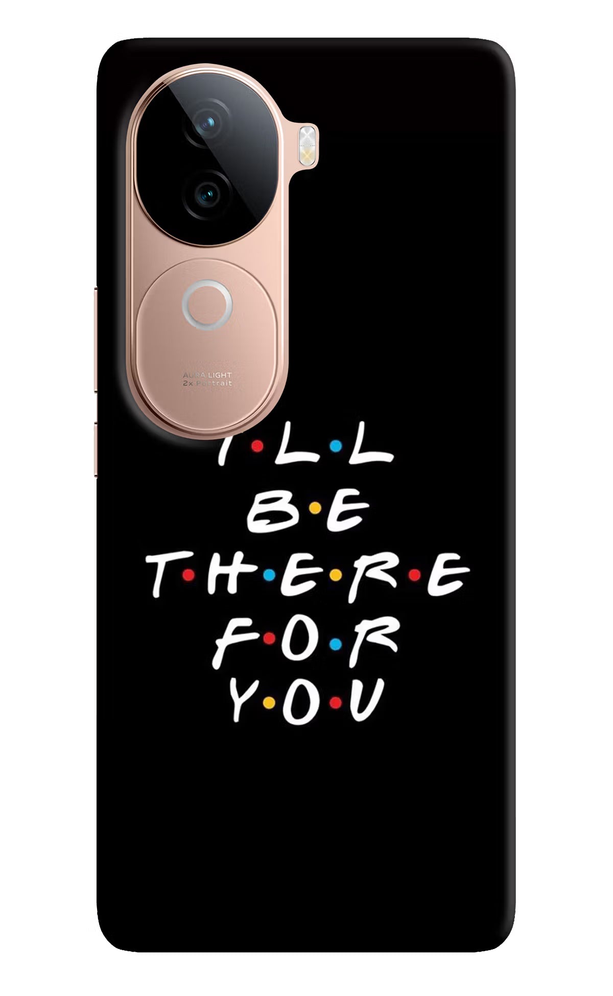I'll Be There For You Vivo V40e 5G Back Cover - I'll Be There For You Vivo V40e 5G Back Cover I'll Be There For You Vivo V40e 5G Back Cover