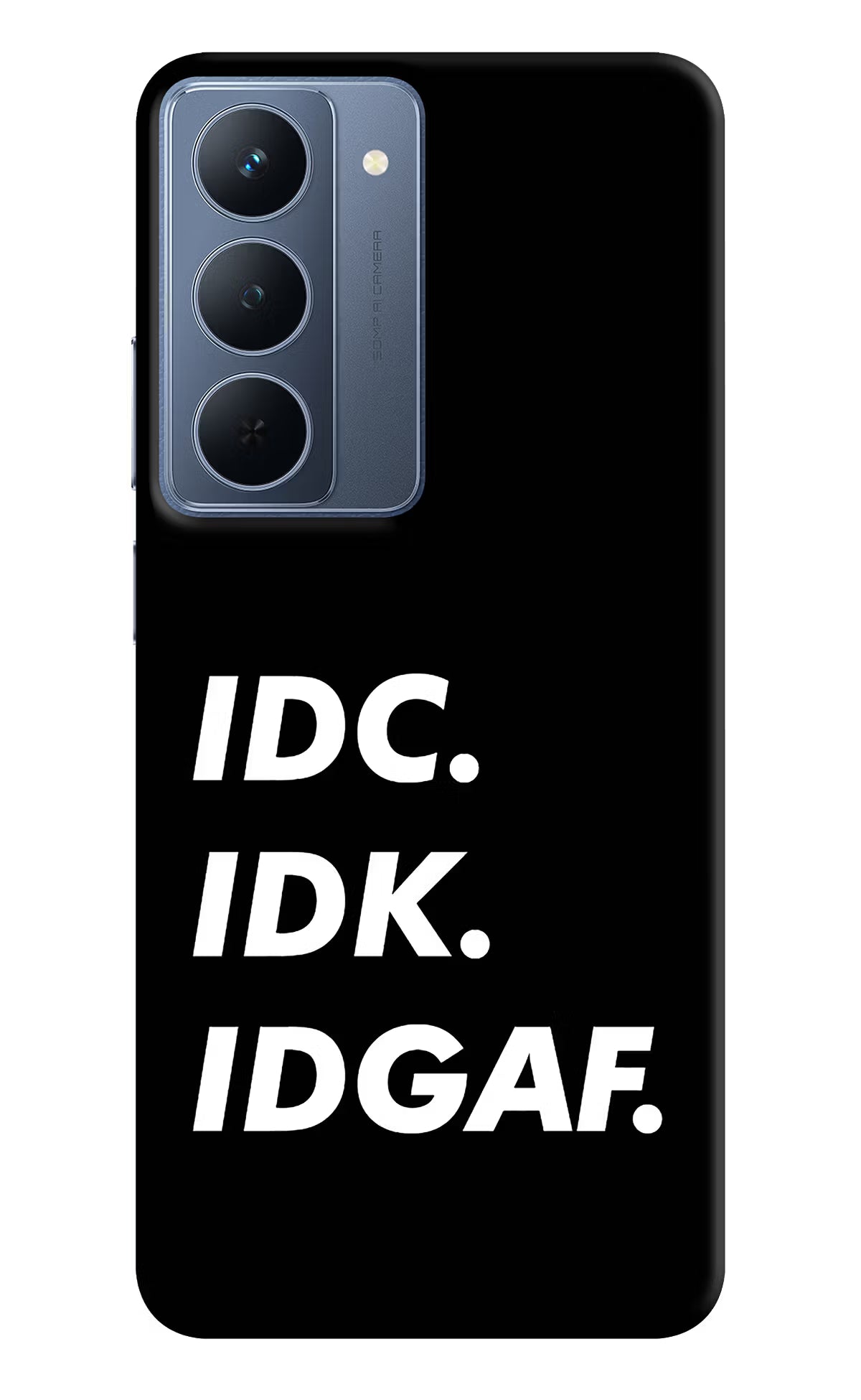 Idc Idk Idgaf Realme P3x 5G Back Cover - Idc Idk Idgaf Realme P3x 5G Back Cover Idc Idk Idgaf Realme P3x 5G Back Cover
