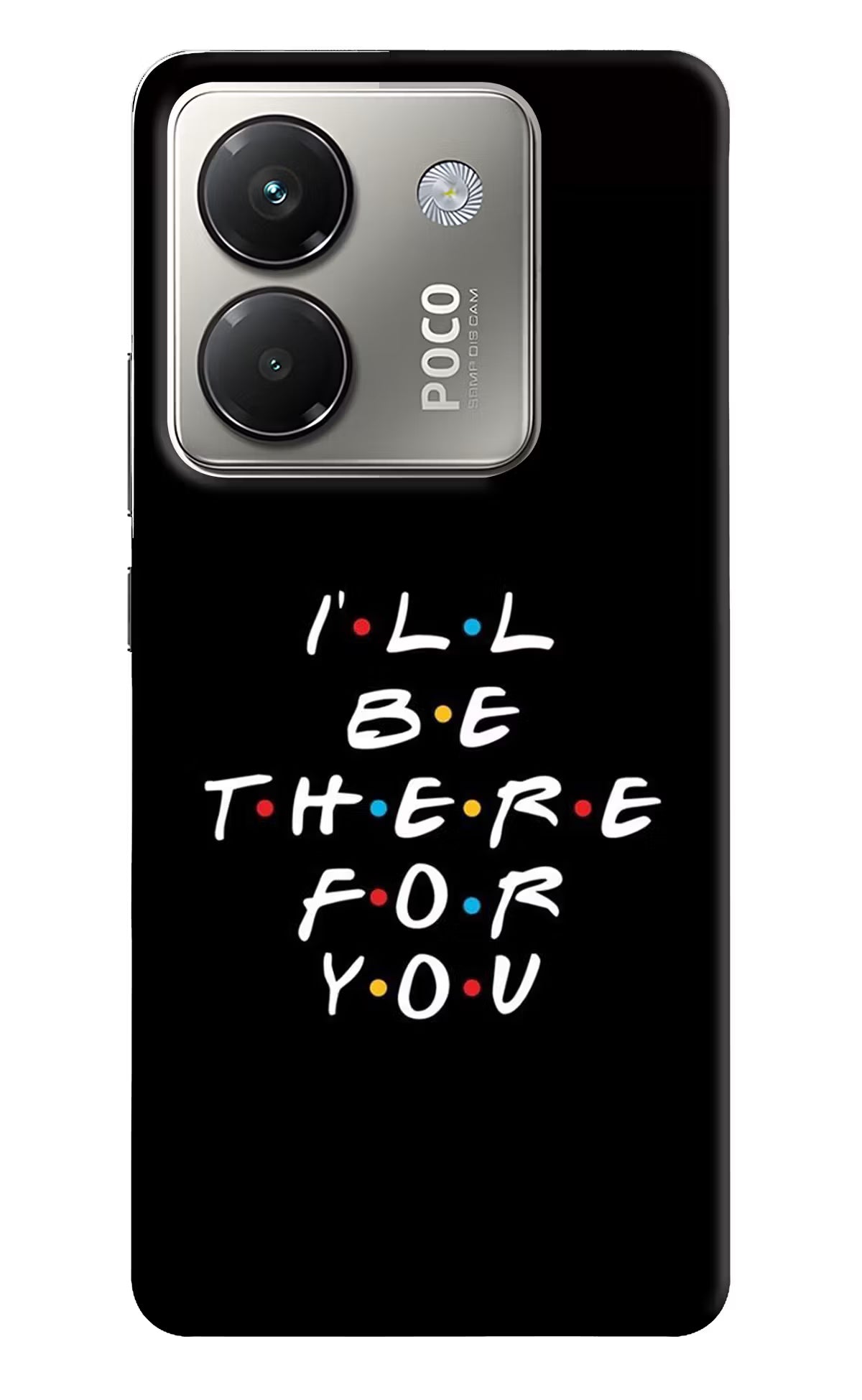 I'll Be There For You Poco M7 Pro 5G Back Cover - I'll Be There For You Poco M7 Pro 5G Back Cover I'll Be There For You Poco M7 Pro 5G Back Cover