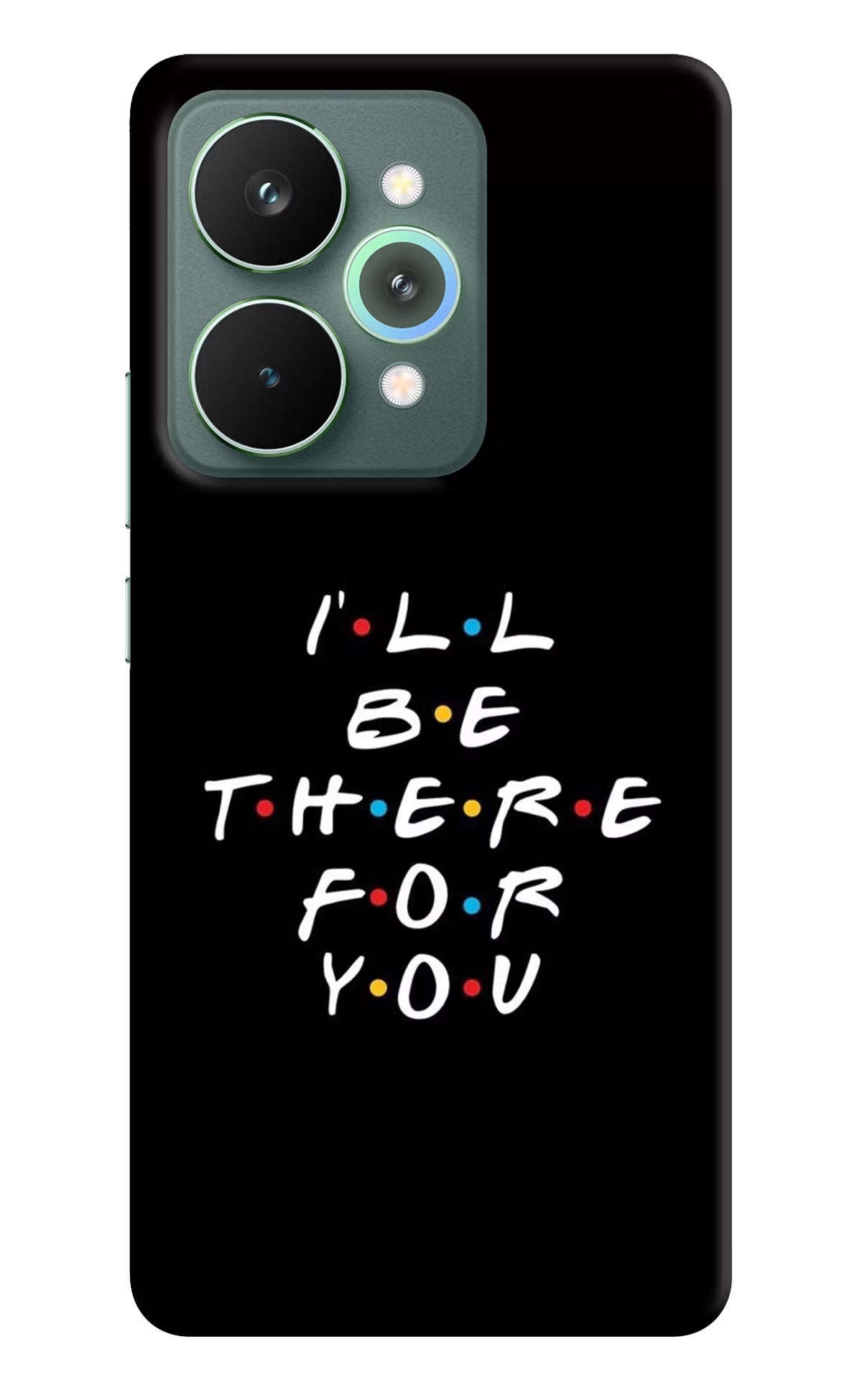 I'll Be There For You Realme 15 Pro Back Cover - I'll Be There For You Realme 15 Pro Hard Case Back Cover by Casekaro I'll Be There For You Realme 15 Pro Hard Case Back Cover by Casekaro