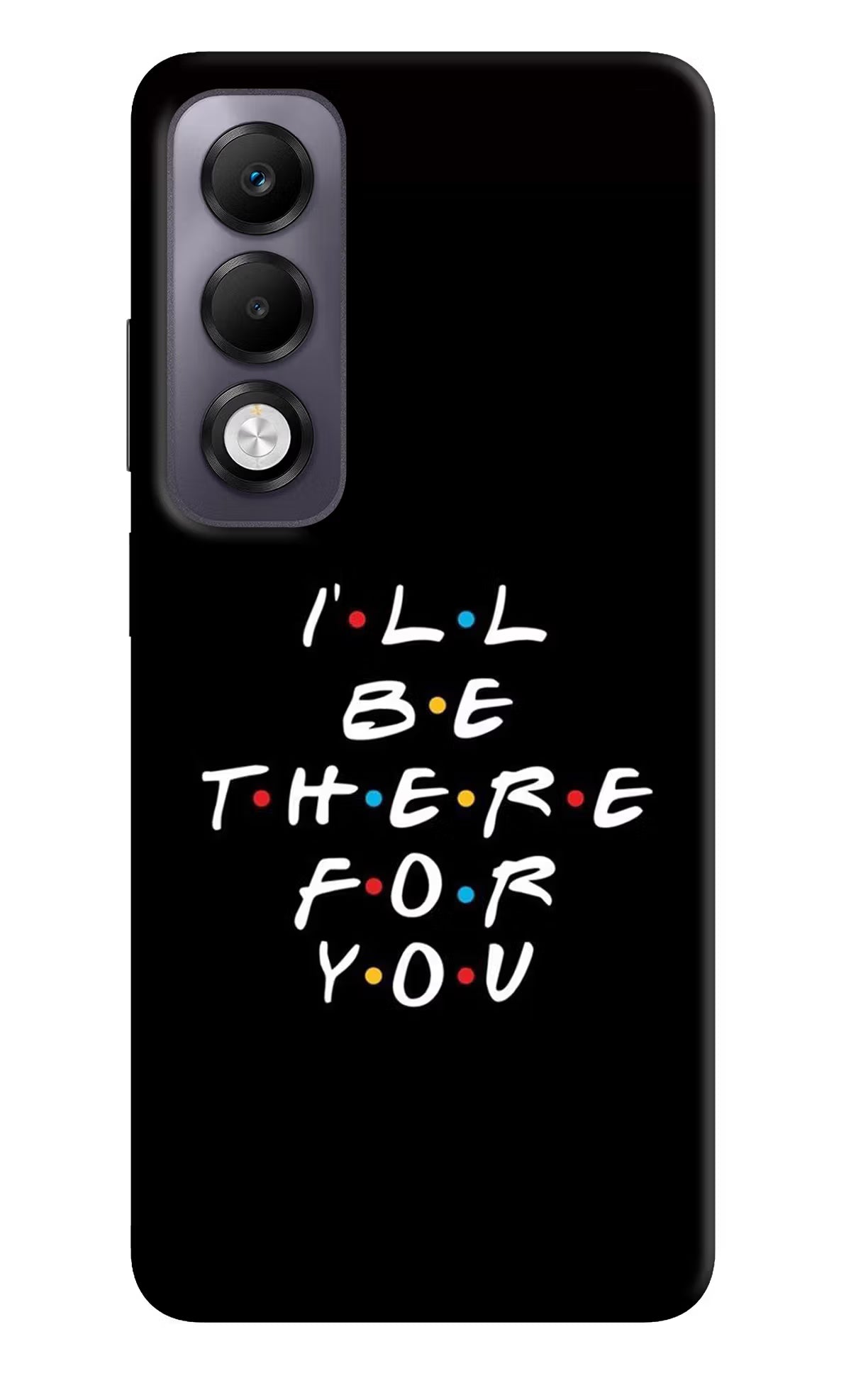 I'll Be There For You Oppo K13x Back Cover - I'll Be There For You Oppo K13x Back Cover I'll Be There For You Oppo K13x Back Cover