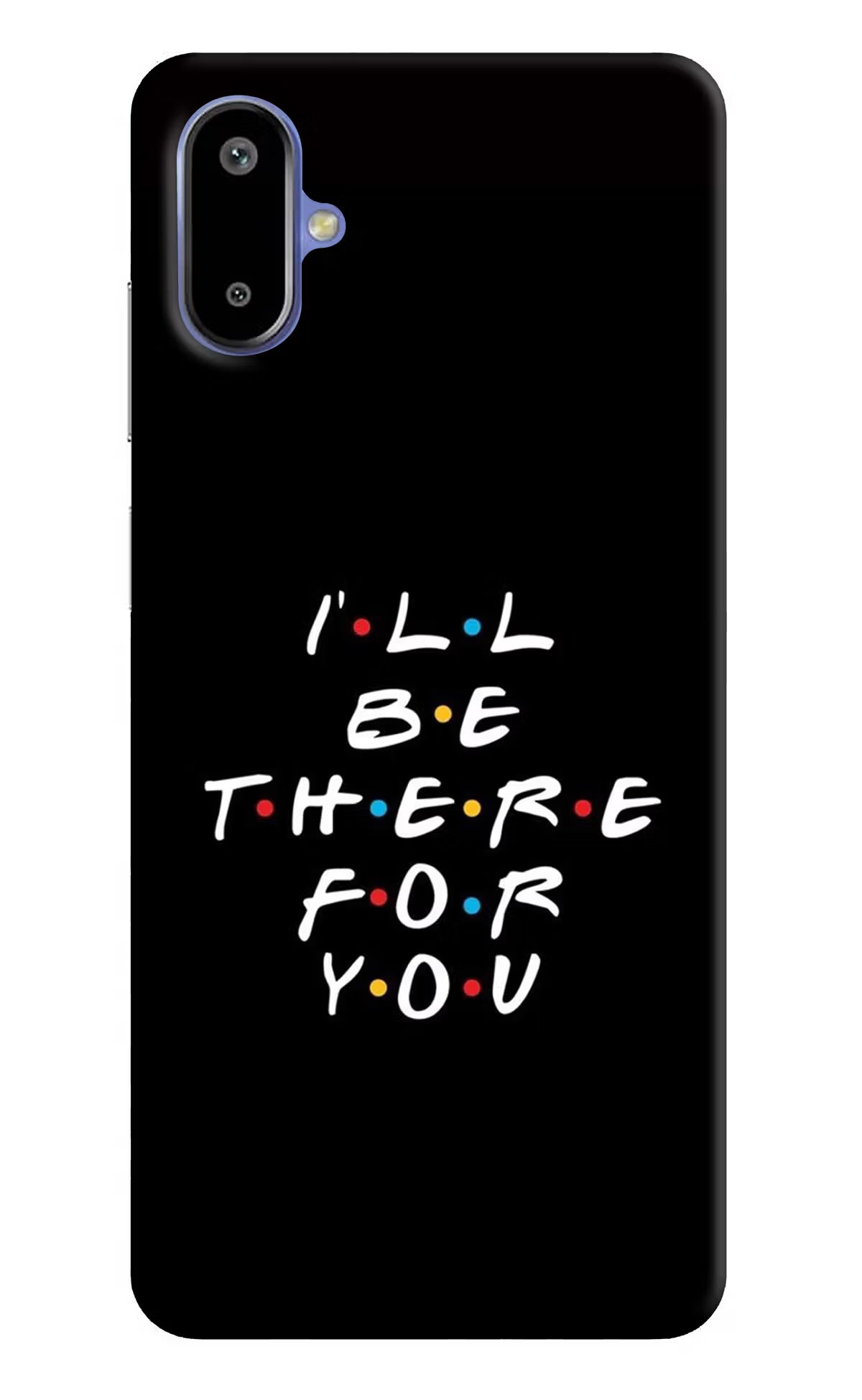 I'll Be There For You Samsung F06 5G Back Cover - I'll Be There For You Samsung F06 5G Back Cover I'll Be There For You Samsung F06 5G Back Cover