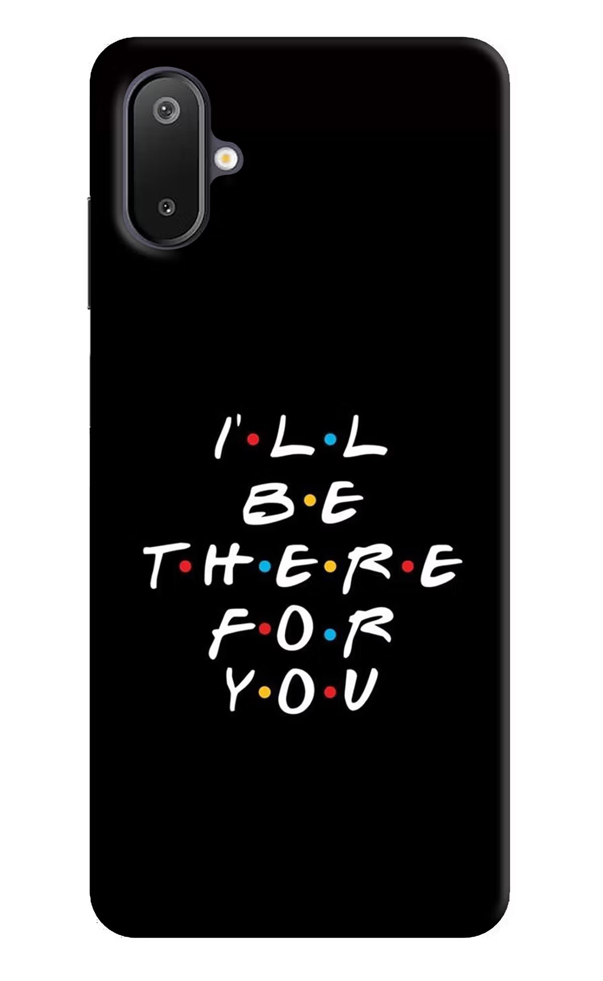 I'll Be There For You Samsung M06 5G Back Cover - I'll Be There For You Samsung M06 5G Back Cover I'll Be There For You Samsung M06 5G Back Cover