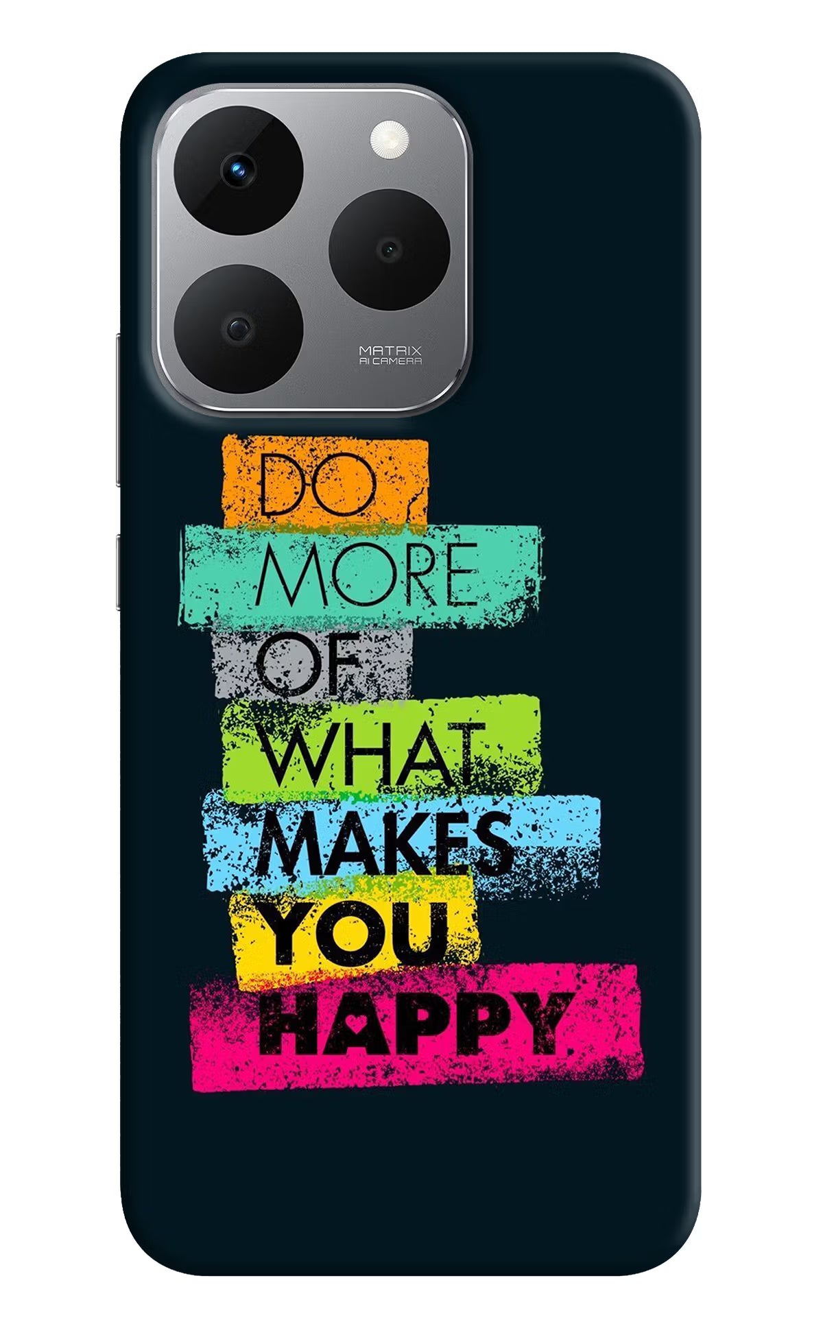 Do More Of What Makes You Happy Realme 15T 5G Back Cover - Do More Of What Makes You Happy Realme 15T 5G Back Cover Do More Of What Makes You Happy Realme 15T 5G Back Cover