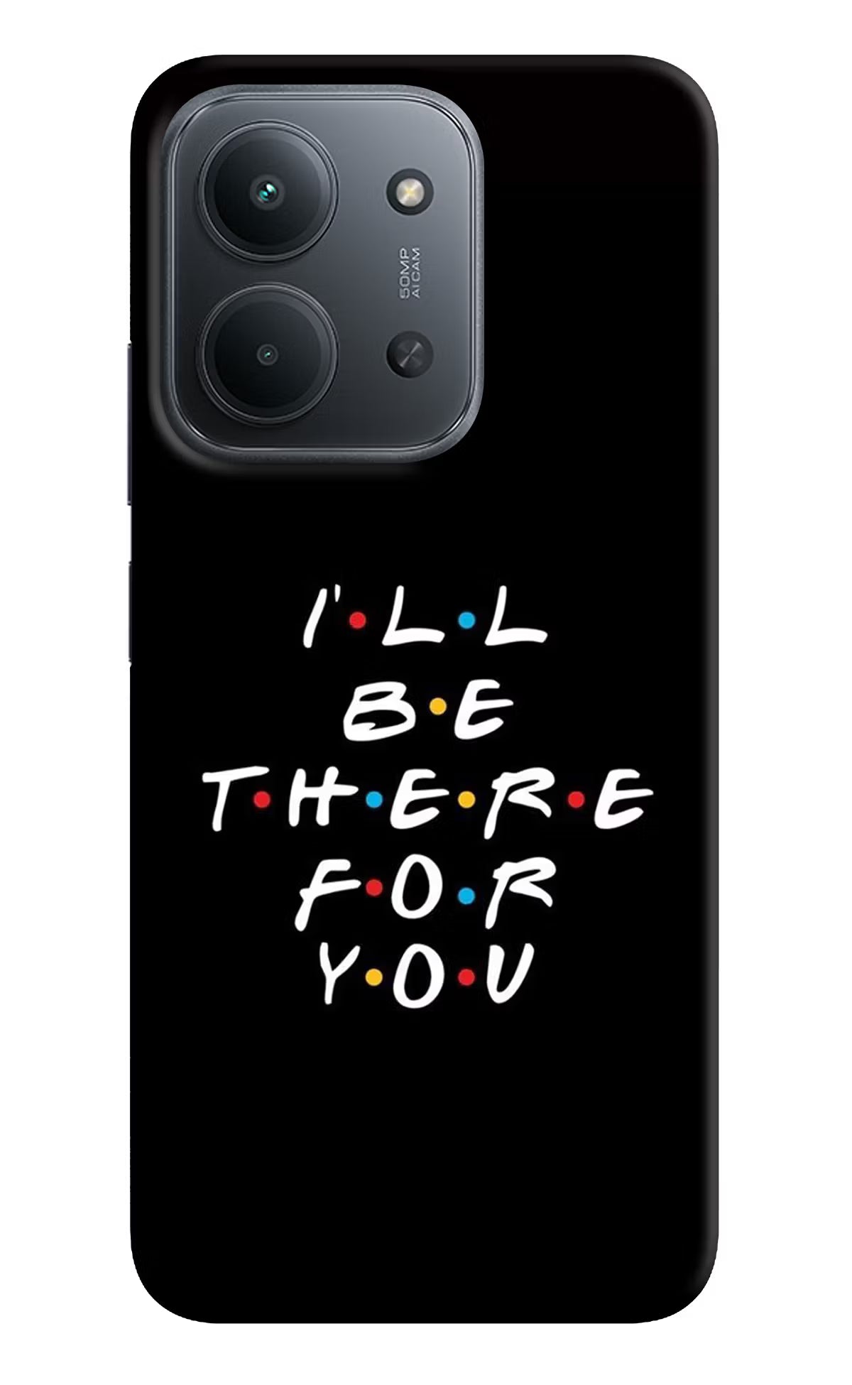 I'll Be There For You Redmi 15C 5G Back Cover - I'll Be There For You Redmi 15C 5G Back Cover I'll Be There For You Redmi 15C 5G Back Cover