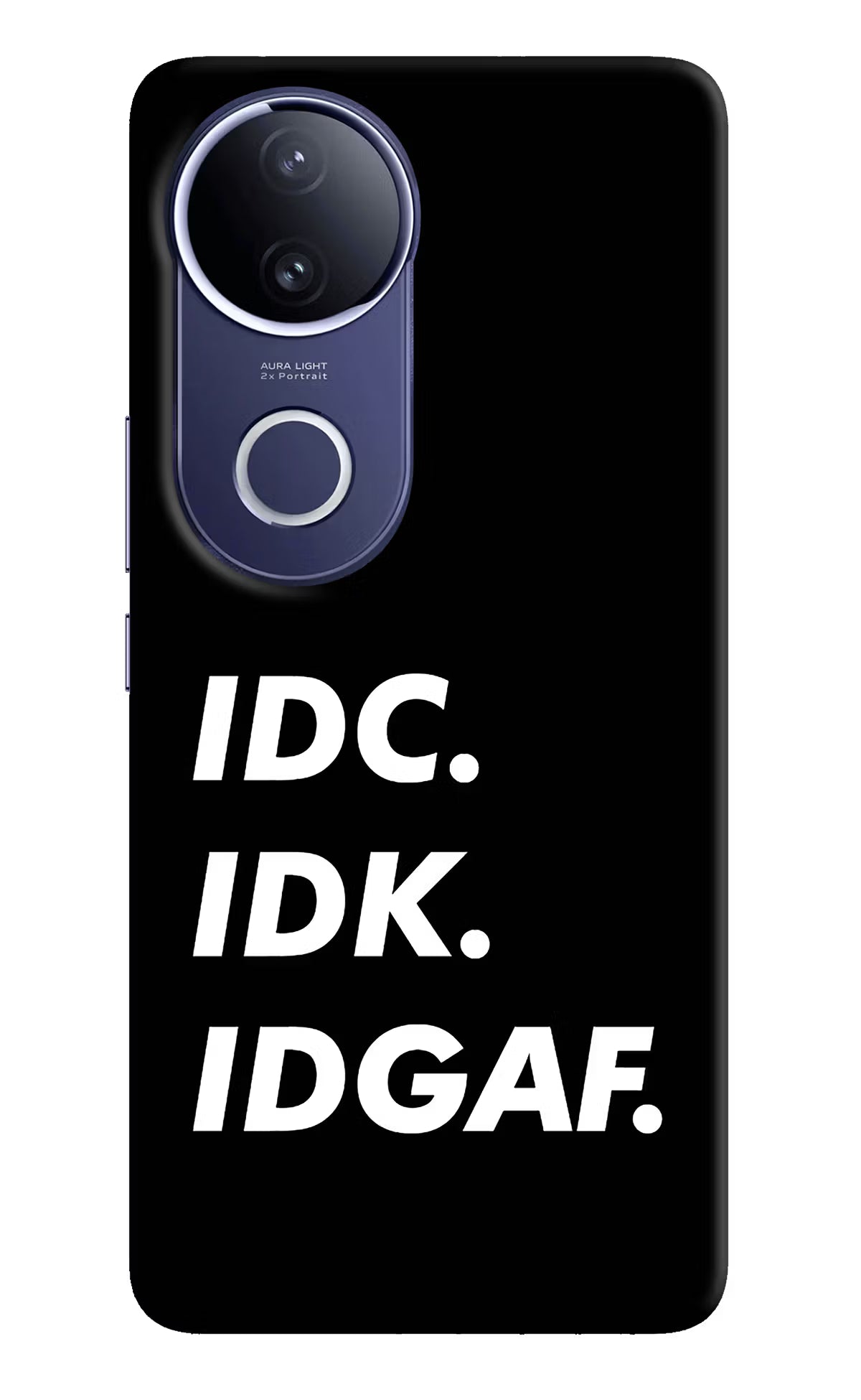 Idc Idk Idgaf Vivo V50e 5G Back Cover - Idc Idk Idgaf Vivo V50e 5G Hard Case Back Cover by Casekaro Idc Idk Idgaf Vivo V50e 5G Hard Case Back Cover by Casekaro