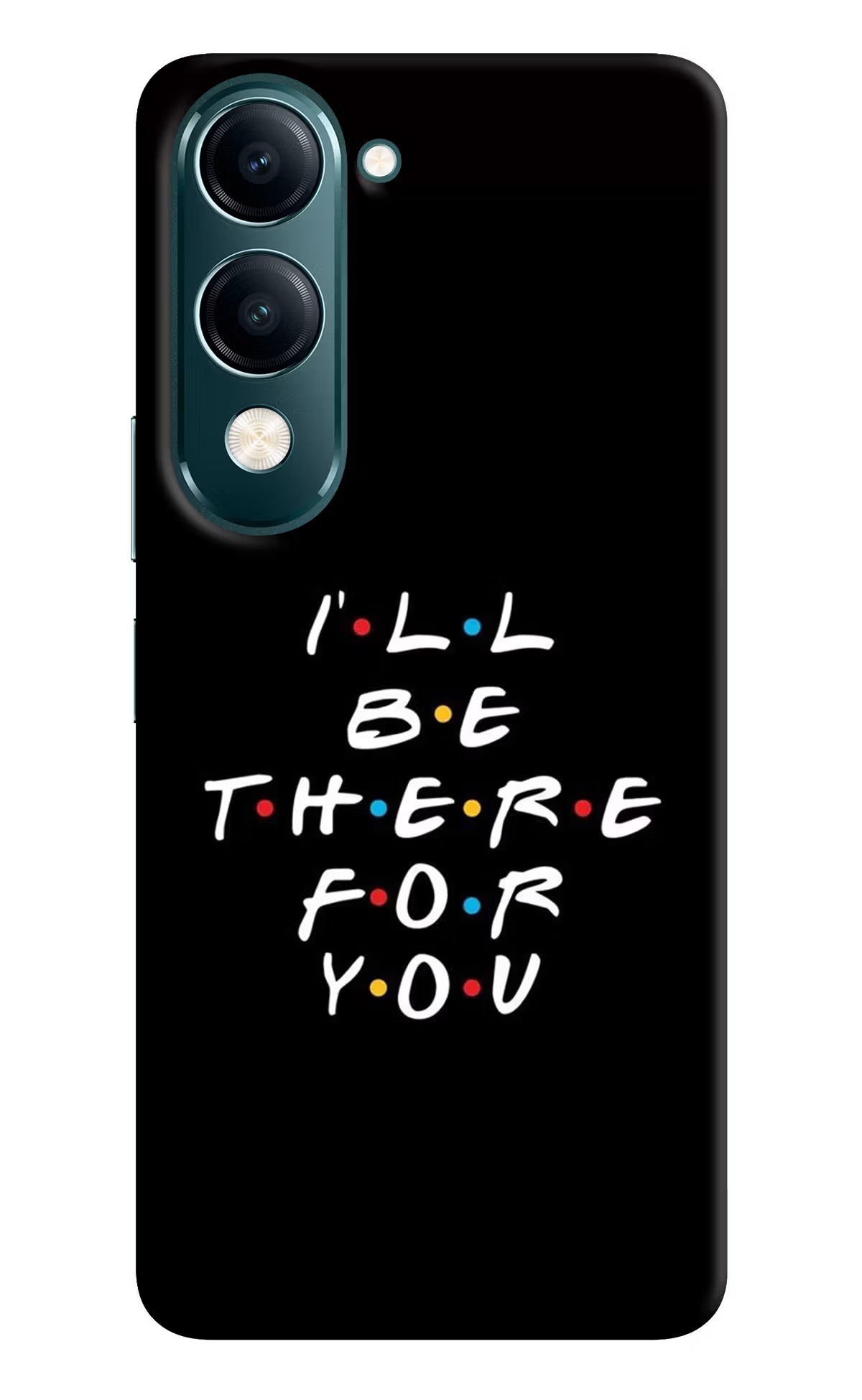 I'll Be There For You Vivo Y19 5G Back Cover - I'll Be There For You Vivo Y19 5G Back Cover I'll Be There For You Vivo Y19 5G Back Cover