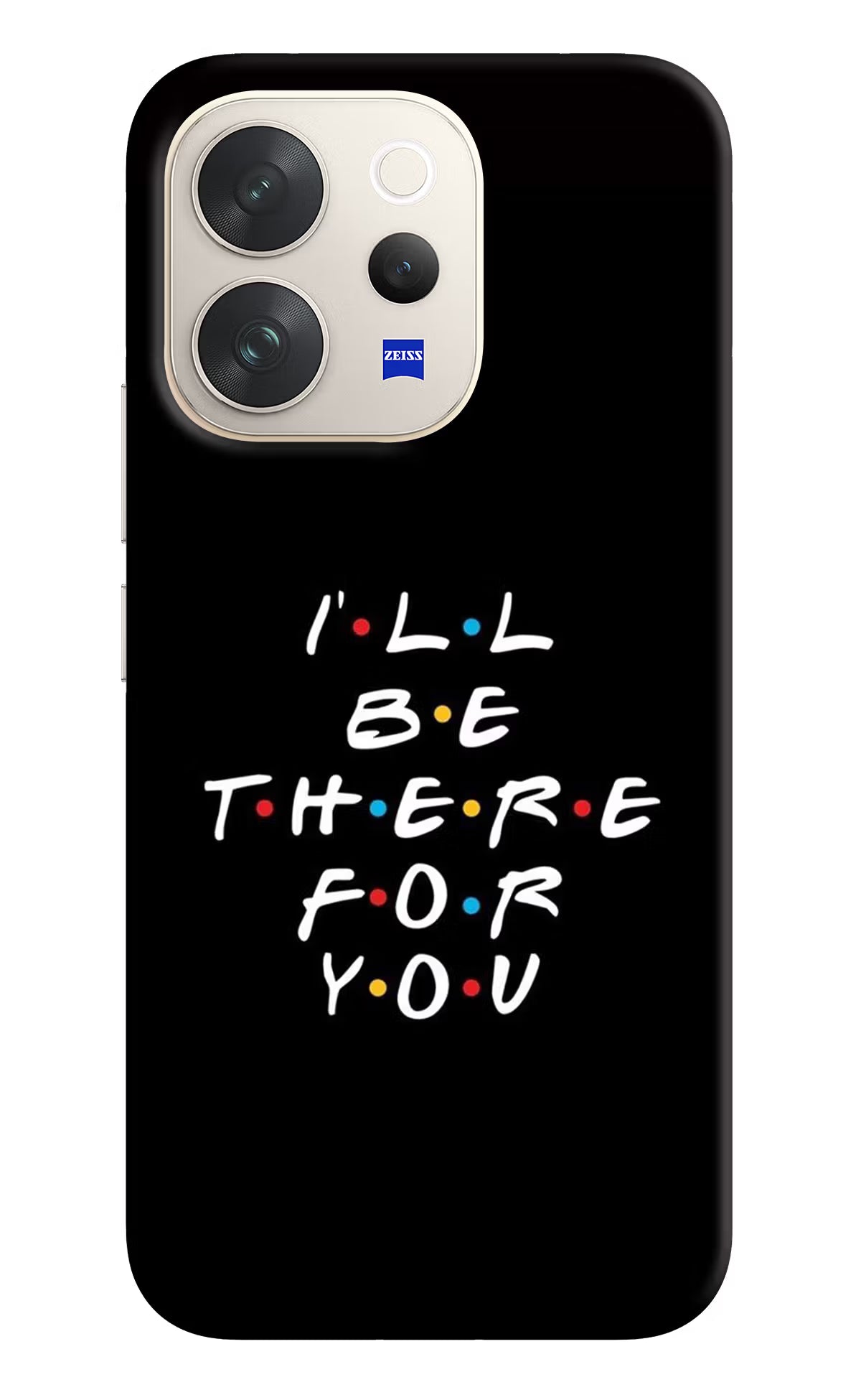 I'll Be There For You Vivo V70 5G Back Cover - I'll Be There For You Vivo V70 5G Hard Case Back Cover by Casekaro I'll Be There For You Vivo V70 5G Hard Case Back Cover by Casekaro