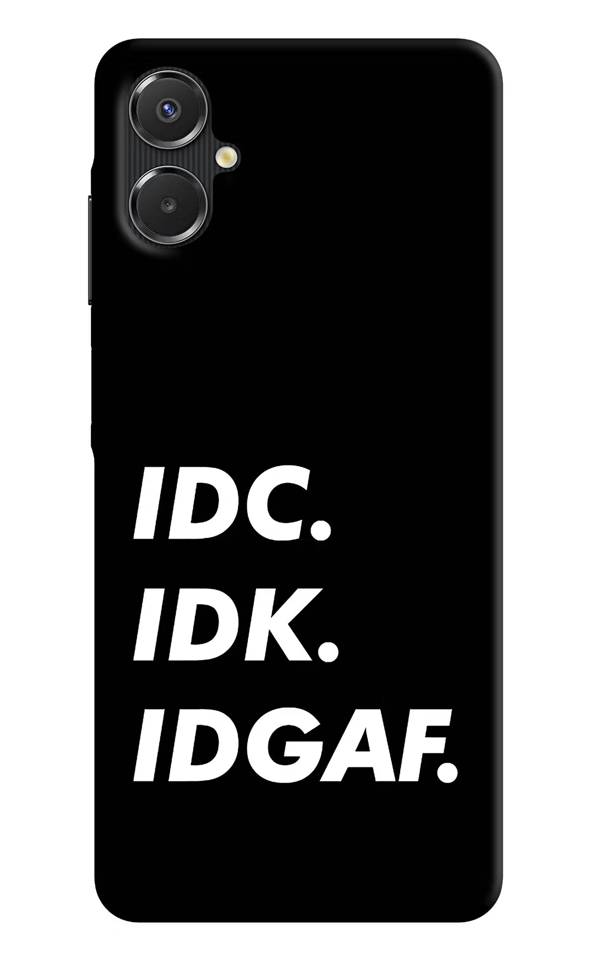Idc Idk Idgaf Samsung A06 5G Back Cover - Idc Idk Idgaf Samsung A06 5G Back Cover Idc Idk Idgaf Samsung A06 5G Back Cover