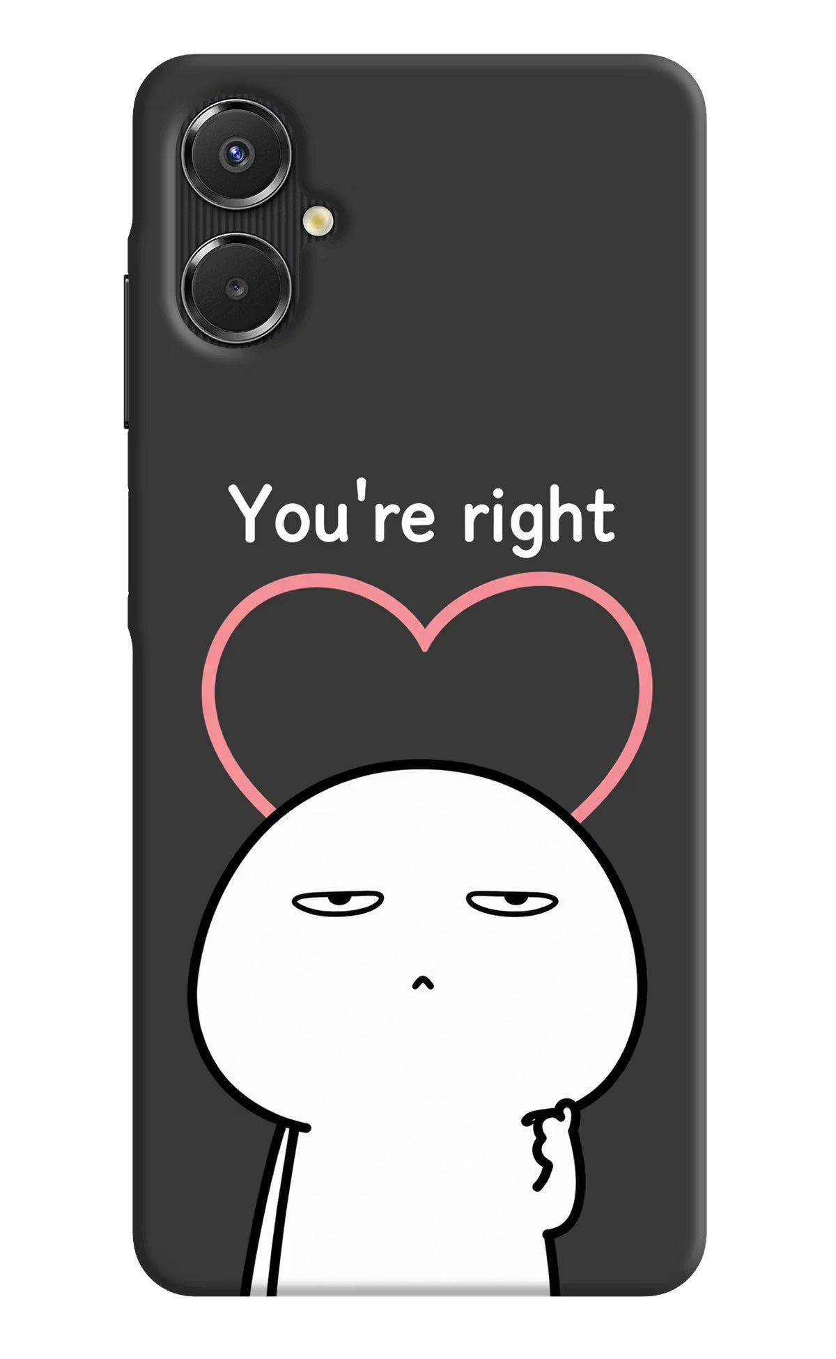 You're Right Samsung A06 5G Back Cover - You're Right Samsung A06 5G Back Cover You're Right Samsung A06 5G Back Cover