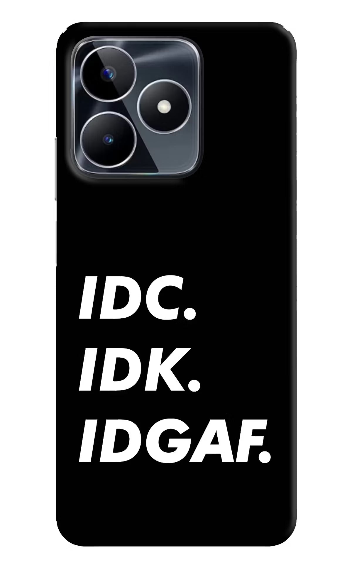 Idc Idk Idgaf Realme Narzo N53 Back Cover - Idc Idk Idgaf Realme Narzo N53 Back Cover Idc Idk Idgaf Realme Narzo N53 Back Cover